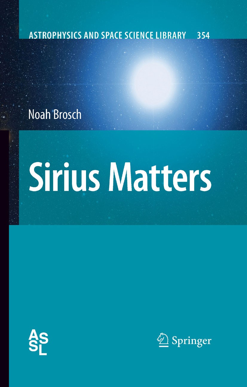 Titlebook: Sirius Matters; Noah Brosch Book 2008 Springer Science+Business Media B.V. 2008 Astrometry.Redshift.Sirius book.Star.bright binary system. Titlebook: Sirius Matters; Noah Brosch Book 2008 Springer Science+Business Media B.V. 2008 Astrometry.Redshift.Sirius book.Star.bright binary system.