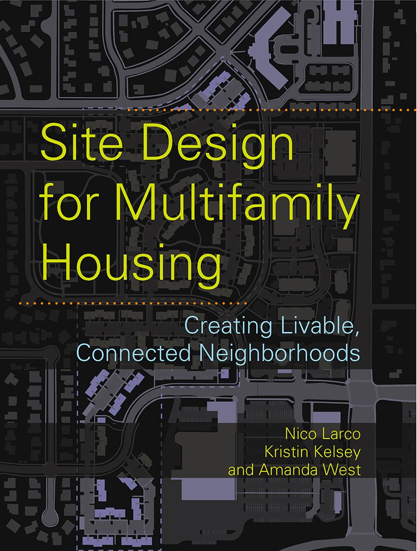 Titlebook: Site Design for Multifamily Housing; Creating Livable, Co Nico Larco,Kristin Kelsey,Amanda West Book 2014Latest edition Nico Larco 2014 Dev Titlebook: Site Design for Multifamily Housing; Creating Livable, Co Nico Larco,Kristin Kelsey,Amanda West Book 2014Latest edition Nico Larco 2014 Dev