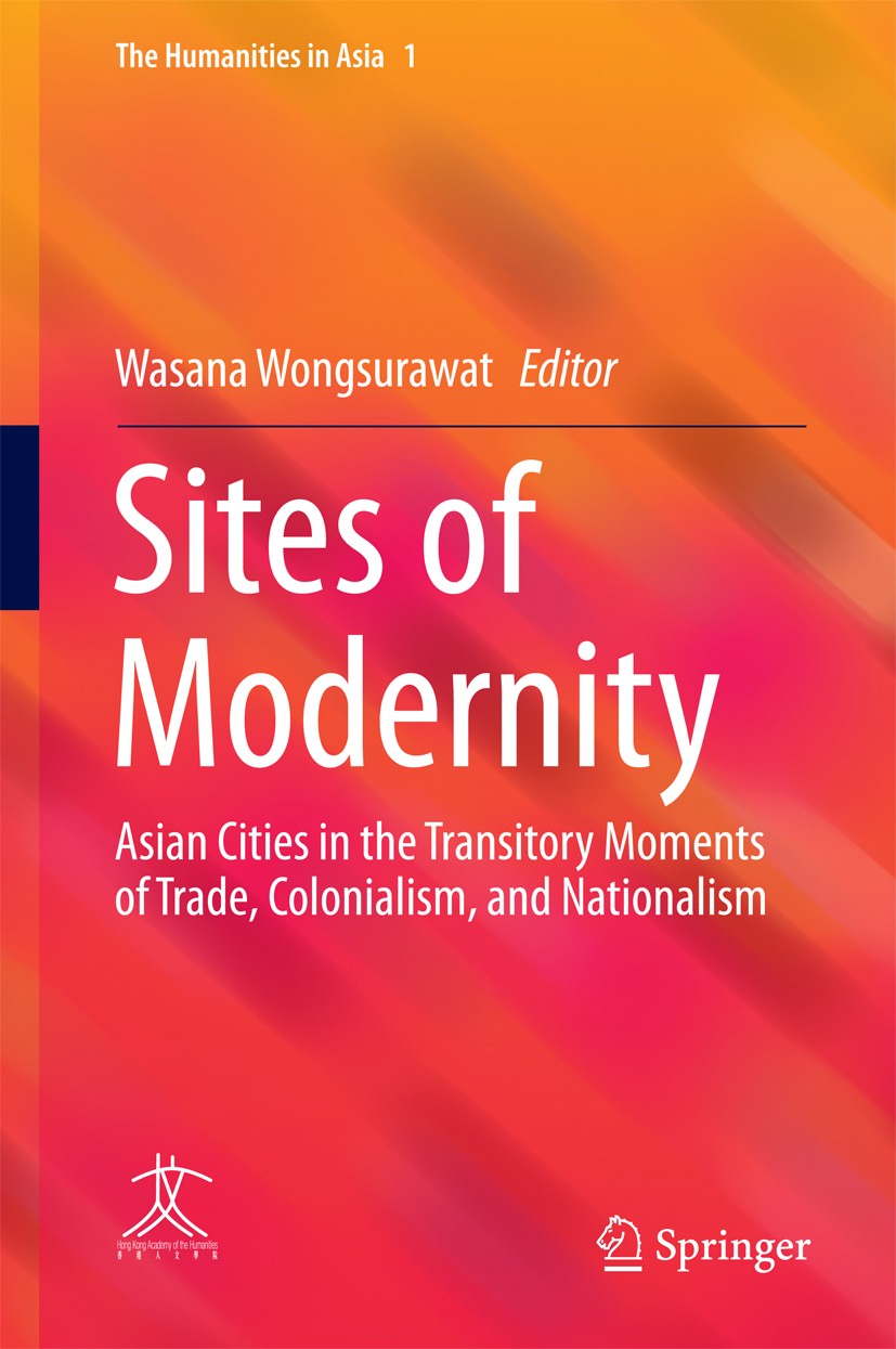 Titlebook: Sites of Modernity; Asian Cities in the Wasana Wongsurawat Book 2016 Springer-Verlag GmbH Germany, part of Springer Nature 2016 Asian Citi Titlebook: Sites of Modernity; Asian Cities in the Wasana Wongsurawat Book 2016 Springer-Verlag GmbH Germany, part of Springer Nature 2016 Asian Citi