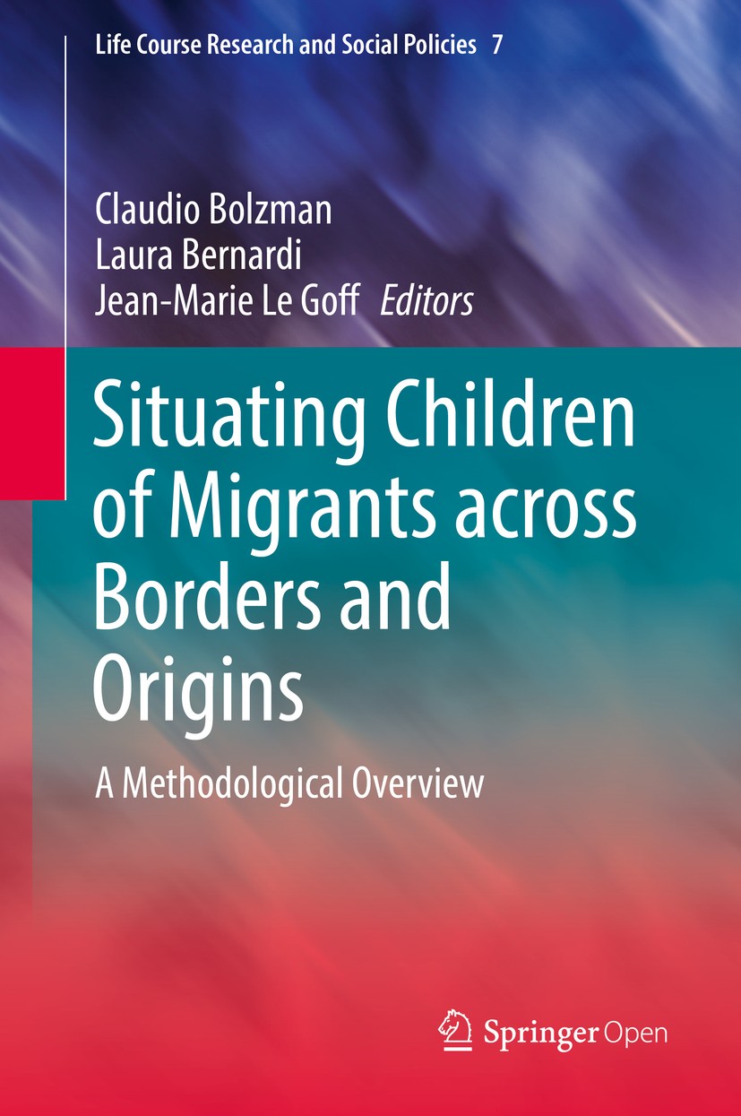 Titlebook: Situating Children of Migrants across Borders and Origins; A Methodological Ove Claudio Bolzman,Laura Bernardi,Jean-Marie Le Goff Book‘‘‘‘‘ Titlebook: Situating Children of Migrants across Borders and Origins; A Methodological Ove Claudio Bolzman,Laura Bernardi,Jean-Marie Le Goff Book‘‘‘‘‘