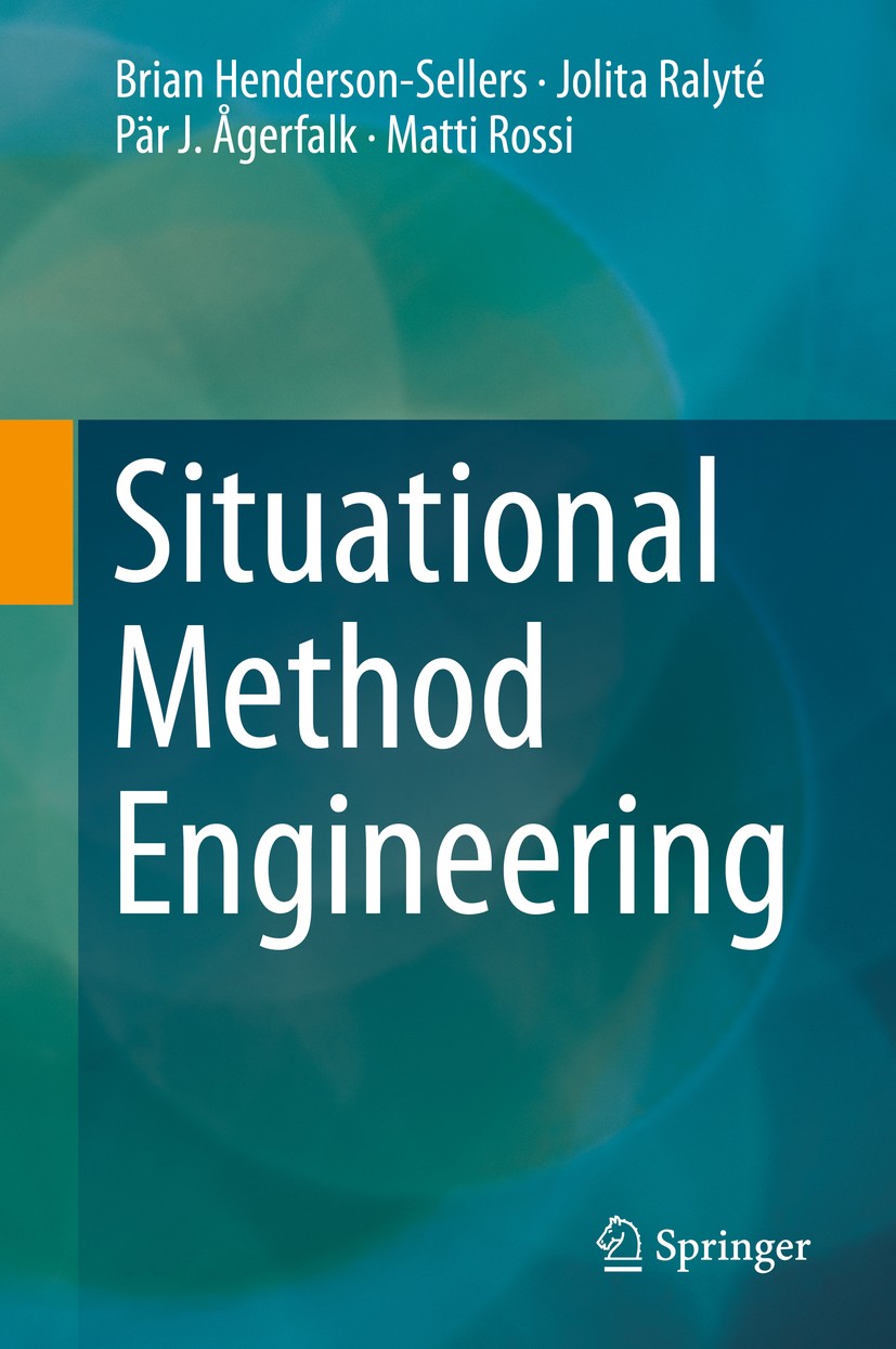 Titlebook: Situational Method Engineering; Brian Henderson-Sellers,Jolita Ralyté,Matti Rossi Book 2014 Springer-Verlag Berlin Heidelberg 2014 Develop Titlebook: Situational Method Engineering; Brian Henderson-Sellers,Jolita Ralyté,Matti Rossi Book 2014 Springer-Verlag Berlin Heidelberg 2014 Develop