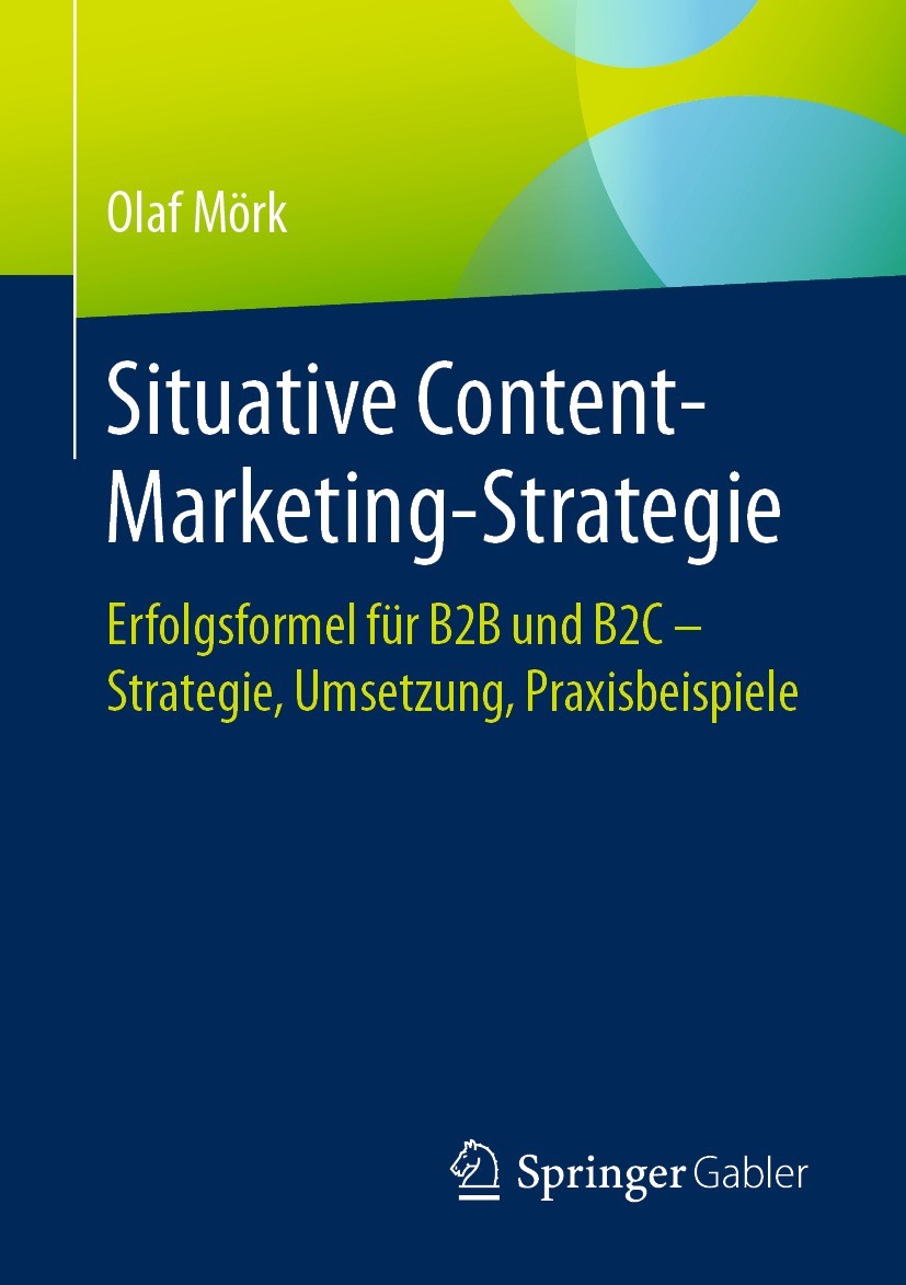 Titlebook: Situative Content-Marketing-Strategie; Erfolgsformel für B2 Olaf Mörk Book 2021 Der/die Herausgeber bzw. der/die Autor(en), exklusiv lizenz Titlebook: Situative Content-Marketing-Strategie; Erfolgsformel für B2 Olaf Mörk Book 2021 Der/die Herausgeber bzw. der/die Autor(en), exklusiv lizenz