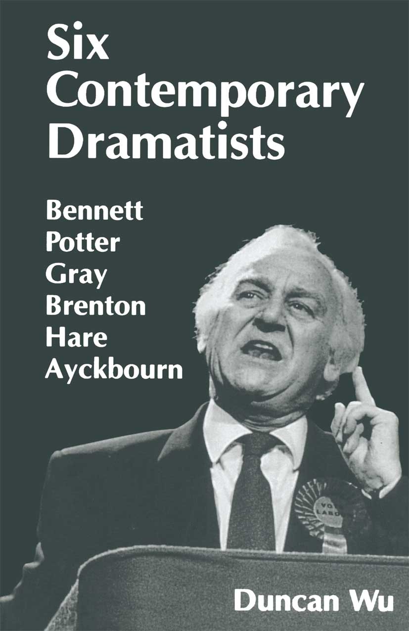 Titlebook: Six Contemporary Dramatists; Bennett, Potter, Gra Duncan Wu Book 1996 Duncan Wu 1996 bibliography.drama.dramatist.edition.ethics.interview. Titlebook: Six Contemporary Dramatists; Bennett, Potter, Gra Duncan Wu Book 1996 Duncan Wu 1996 bibliography.drama.dramatist.edition.ethics.interview.