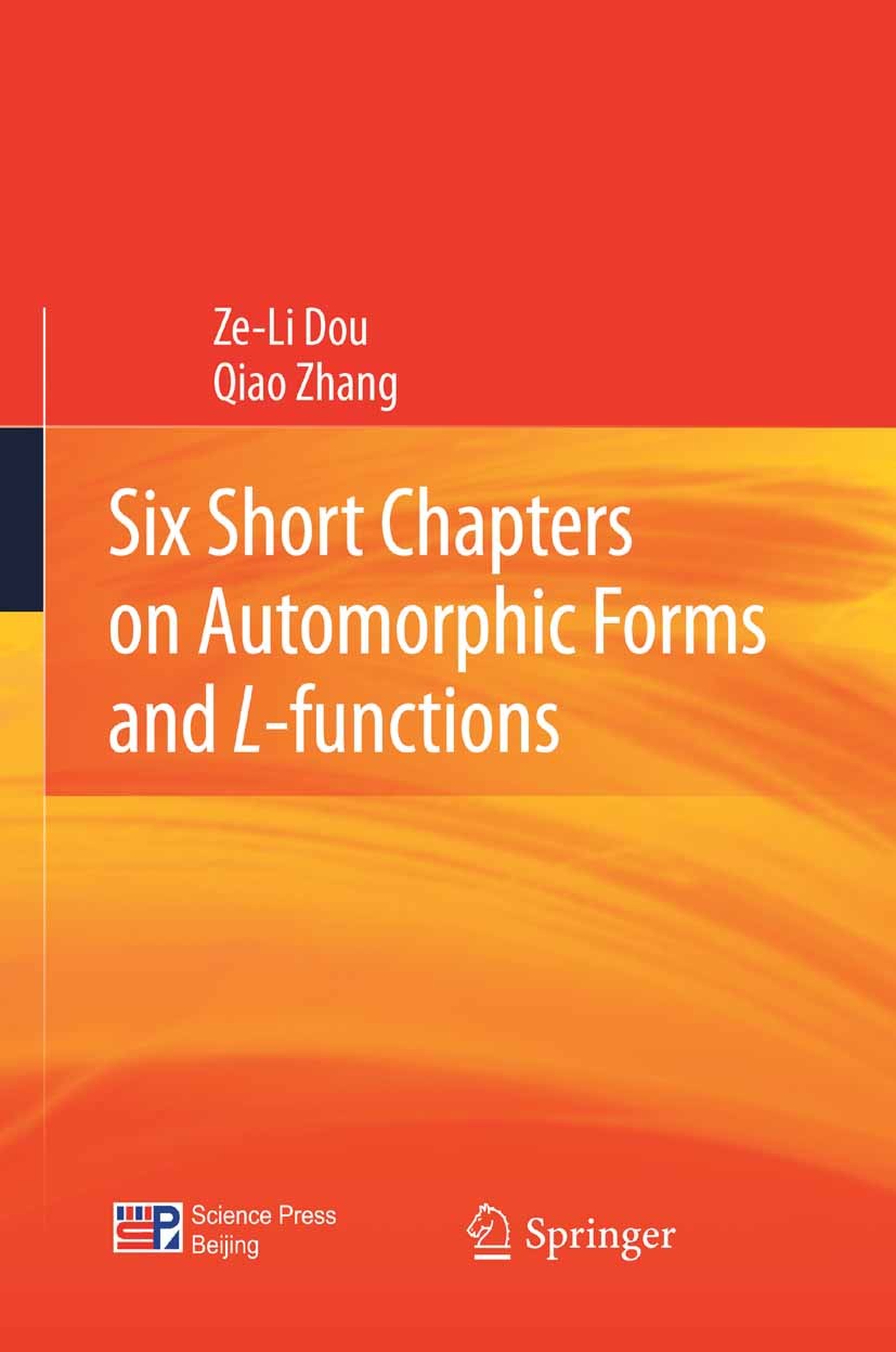Titlebook: Six Short Chapters on Automorphic Forms and L-functions; Ze-Li Dou,Qiao Zhang Book 2012 Science Press, Beijing and Springer Berlin Heidelb Titlebook: Six Short Chapters on Automorphic Forms and L-functions; Ze-Li Dou,Qiao Zhang Book 2012 Science Press, Beijing and Springer Berlin Heidelb