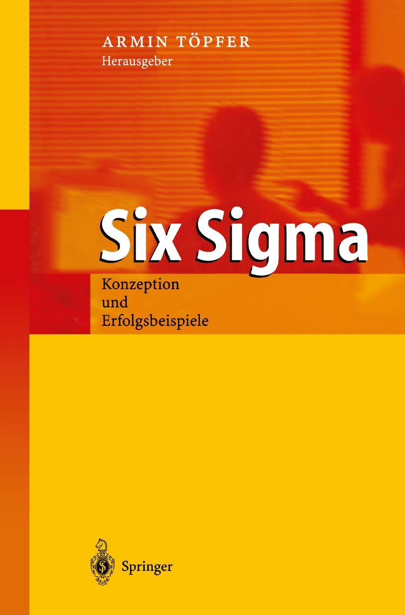 Titlebook: Six Sigma; Konzeption und Erfol Armin Töpfer Book 20031st edition Springer-Verlag Berlin Heidelberg 2003 Business.Entwicklung.Erfolg.Führun Titlebook: Six Sigma; Konzeption und Erfol Armin Töpfer Book 20031st edition Springer-Verlag Berlin Heidelberg 2003 Business.Entwicklung.Erfolg.Führun