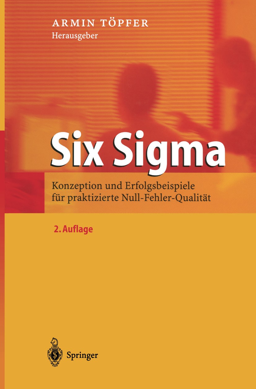 Titlebook: Six Sigma; Konzeption und Erfol Armin Töpfer Book 20042nd edition Springer-Verlag Berlin Heidelberg 2004 Balanced Scorecard.Business.Erfolg Titlebook: Six Sigma; Konzeption und Erfol Armin Töpfer Book 20042nd edition Springer-Verlag Berlin Heidelberg 2004 Balanced Scorecard.Business.Erfolg