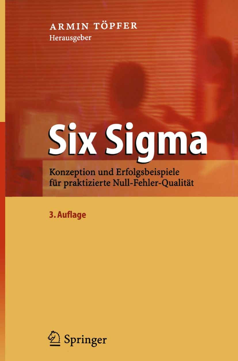 Titlebook: Six Sigma; Konzeption und Erfol Armin Töpfer Book 20043rd edition Springer-Verlag Berlin Heidelberg 2004 Business.Entwicklung.Erfolg.Führun Titlebook: Six Sigma; Konzeption und Erfol Armin Töpfer Book 20043rd edition Springer-Verlag Berlin Heidelberg 2004 Business.Entwicklung.Erfolg.Führun