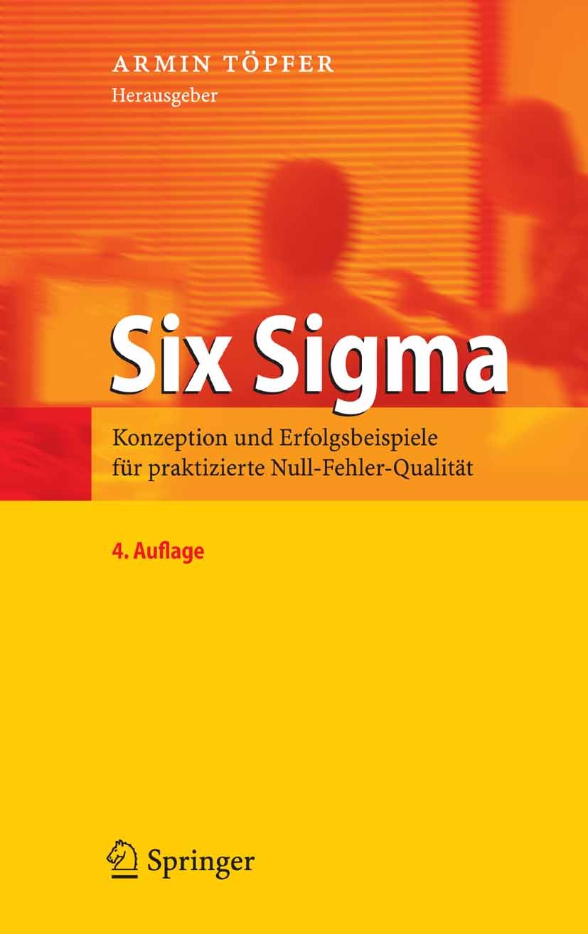 Titlebook: Six Sigma; Konzeption und Erfol Armin Töpfer Book 2007Latest edition Springer-Verlag Berlin Heidelberg 2007 Balanced Scorecard.Business.Erf Titlebook: Six Sigma; Konzeption und Erfol Armin Töpfer Book 2007Latest edition Springer-Verlag Berlin Heidelberg 2007 Balanced Scorecard.Business.Erf