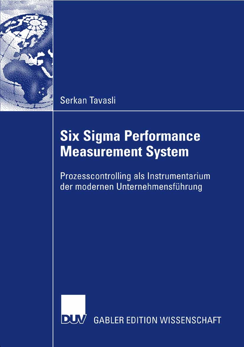 Titlebook: Six Sigma Performance Measurement System; Prozesscontrolling a Serkan Tavasli Book 2008 Gabler Verlag | Springer Fachmedien Wiesbaden GmbH, Titlebook: Six Sigma Performance Measurement System; Prozesscontrolling a Serkan Tavasli Book 2008 Gabler Verlag | Springer Fachmedien Wiesbaden GmbH,