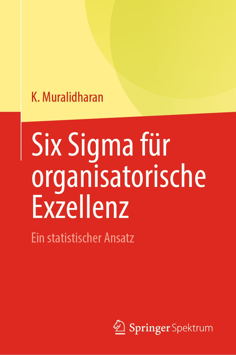Titlebook: Six Sigma für organisatorische Exzellenz; Ein statistischer An K. Muralidharan Textbook 2024 Der/die Herausgeber bzw. der/die Autor(en), ex Titlebook: Six Sigma für organisatorische Exzellenz; Ein statistischer An K. Muralidharan Textbook 2024 Der/die Herausgeber bzw. der/die Autor(en), ex