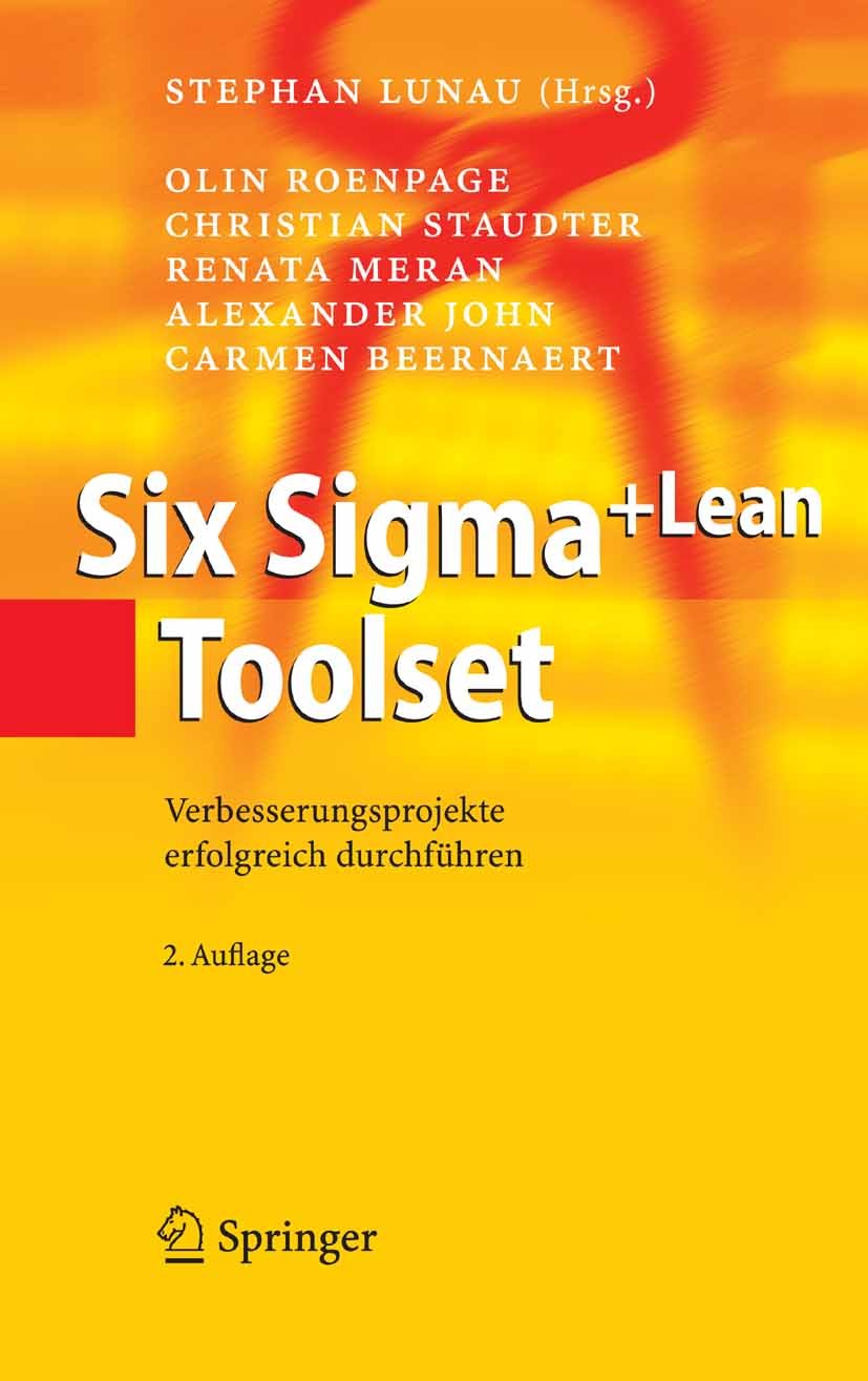 Titlebook: Six Sigma+Lean Toolset; Verbesserungsprojekt Olin Roenpage,Christian Staudter,Carmen Beernaert, Book 20072nd edition Springer-Verlag Berlin Titlebook: Six Sigma+Lean Toolset; Verbesserungsprojekt Olin Roenpage,Christian Staudter,Carmen Beernaert, Book 20072nd edition Springer-Verlag Berlin