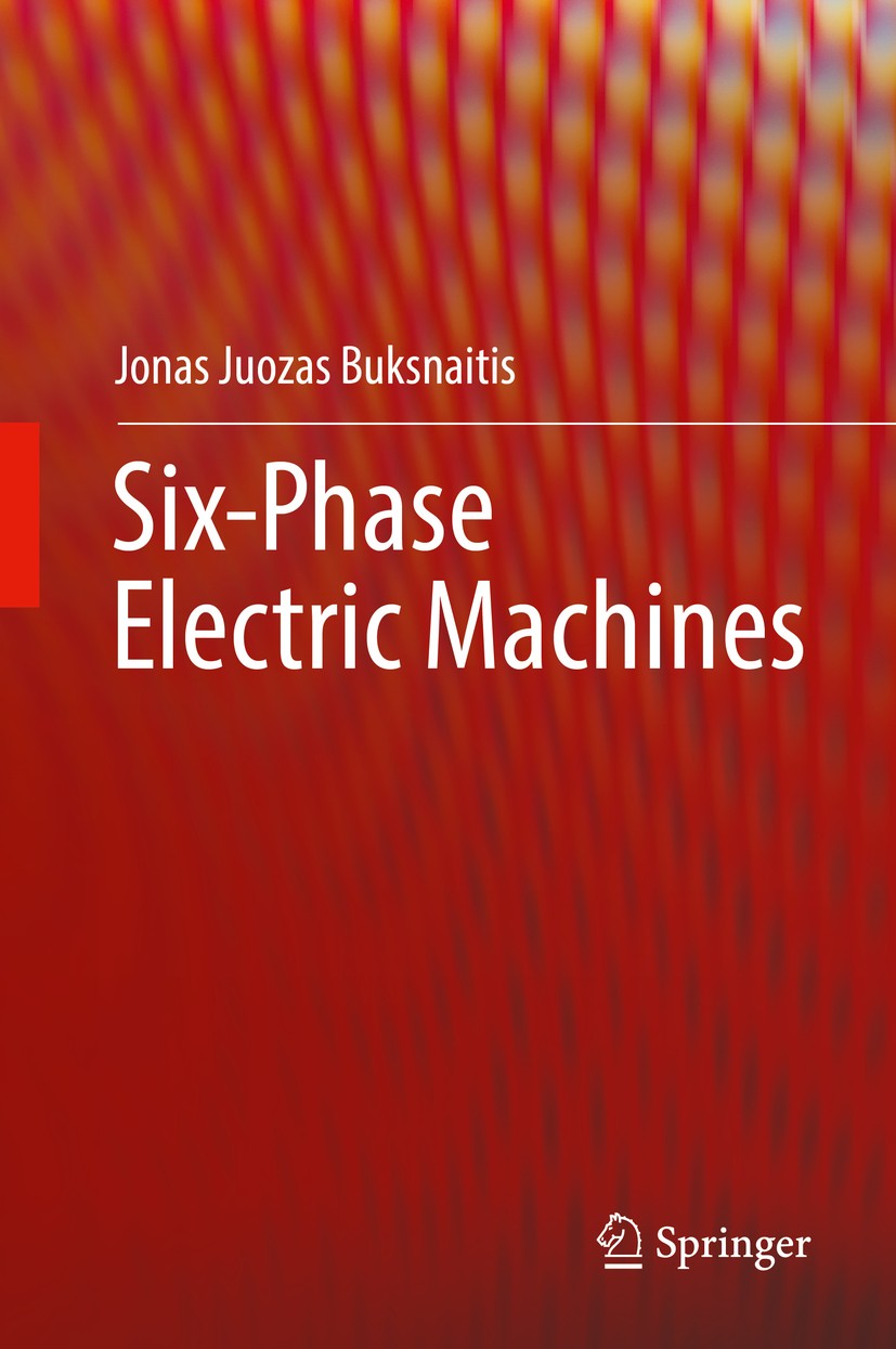 Titlebook: Six-Phase Electric Machines; Jonas Juozas Buksnaitis Book 2018 Springer International Publishing AG, part of Springer Nature 2018 Symmetri Titlebook: Six-Phase Electric Machines; Jonas Juozas Buksnaitis Book 2018 Springer International Publishing AG, part of Springer Nature 2018 Symmetri