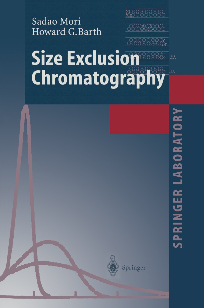 Titlebook: Size Exclusion Chromatography; Sadao Mori,Howard G. Barth Book 1999 Springer-Verlag Berlin Heidelberg 1999 Chemical Analysis.Chemische Ana Titlebook: Size Exclusion Chromatography; Sadao Mori,Howard G. Barth Book 1999 Springer-Verlag Berlin Heidelberg 1999 Chemical Analysis.Chemische Ana