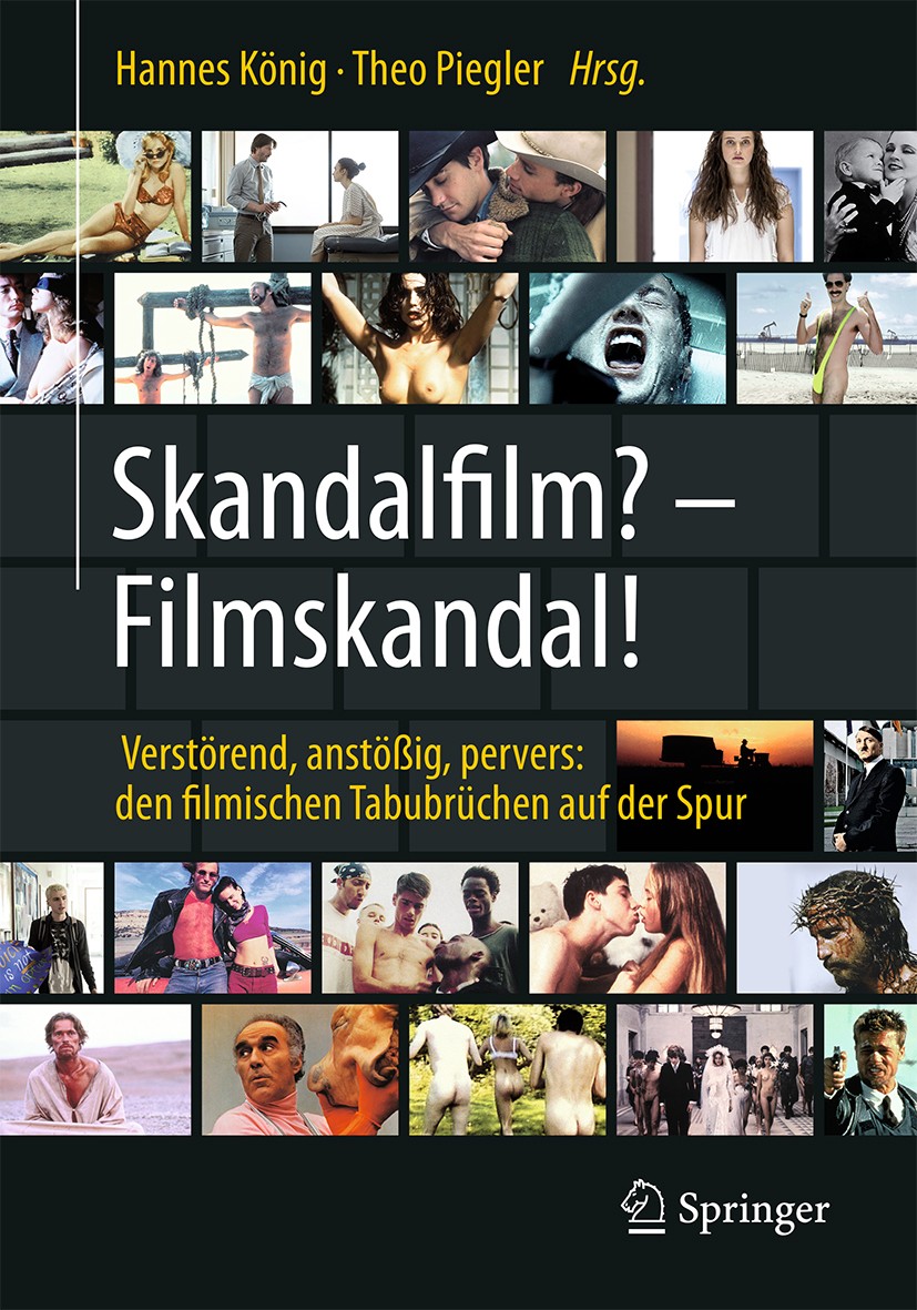 Titlebook: Skandalfilm? – Filmskandal!; Hannes König,Theo Piegler Book 2019 Springer-Verlag GmbH Deutschland, ein Teil von Springer Nature 2019 Skand Titlebook: Skandalfilm? – Filmskandal!; Hannes König,Theo Piegler Book 2019 Springer-Verlag GmbH Deutschland, ein Teil von Springer Nature 2019 Skand