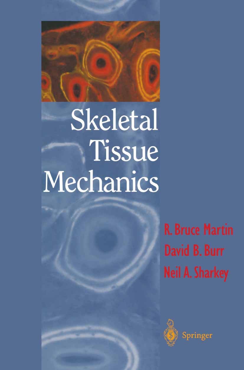 Titlebook: Skeletal Tissue Mechanics; R. Bruce Martin,David B. Burr,Neil A. Sharkey Textbook Oct 19981st edition Springer-Verlag New York 1998 biomec Titlebook: Skeletal Tissue Mechanics; R. Bruce Martin,David B. Burr,Neil A. Sharkey Textbook Oct 19981st edition Springer-Verlag New York 1998 biomec