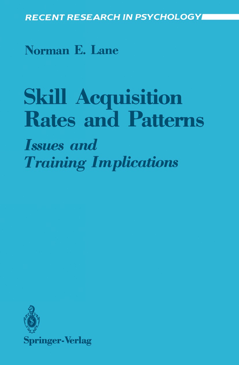 Titlebook: Skill Acquisition Rates and Patterns; Issues and Training Norman E. Lane Book 1987 Springer-Verlag New York Inc. 1987 Affect.Schema.behavi Titlebook: Skill Acquisition Rates and Patterns; Issues and Training Norman E. Lane Book 1987 Springer-Verlag New York Inc. 1987 Affect.Schema.behavi