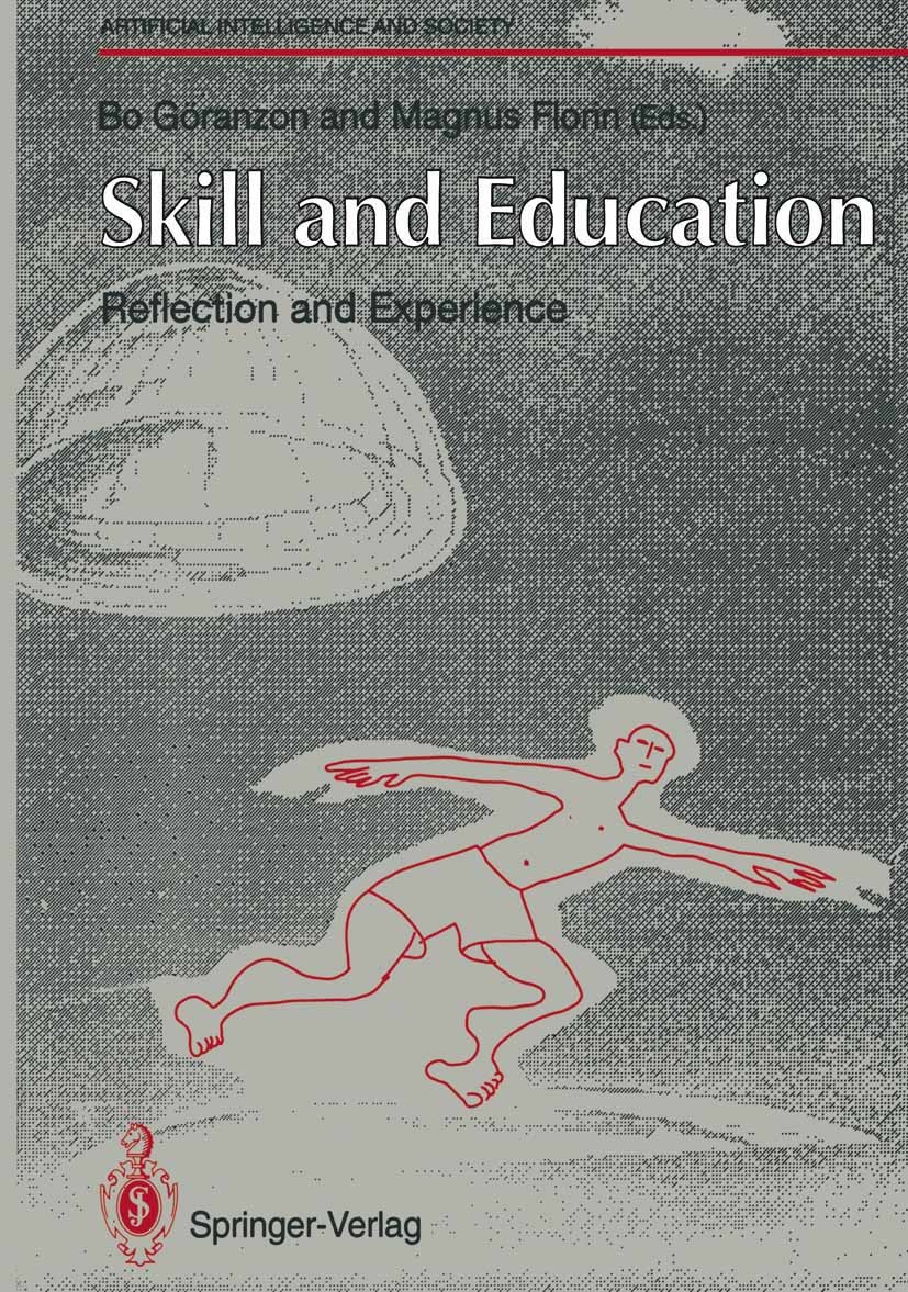 Titlebook: Skill and Education: Reflection and Experience; Bo Göranzon (Professor),Magnus Florin (Dramaturg) Book 1992 Springer-Verlag London Limited Titlebook: Skill and Education: Reflection and Experience; Bo Göranzon (Professor),Magnus Florin (Dramaturg) Book 1992 Springer-Verlag London Limited