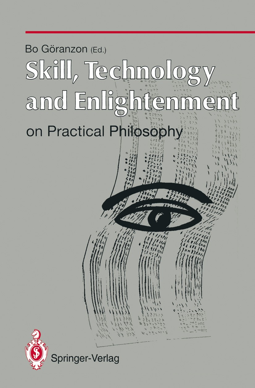 Titlebook: Skill, Technology and Enlightenment: On Practical Philosophy; On Practical Philoso Bo Göranzon (Mathematician and Researcher) Book 1995 Spr Titlebook: Skill, Technology and Enlightenment: On Practical Philosophy; On Practical Philoso Bo Göranzon (Mathematician and Researcher) Book 1995 Spr