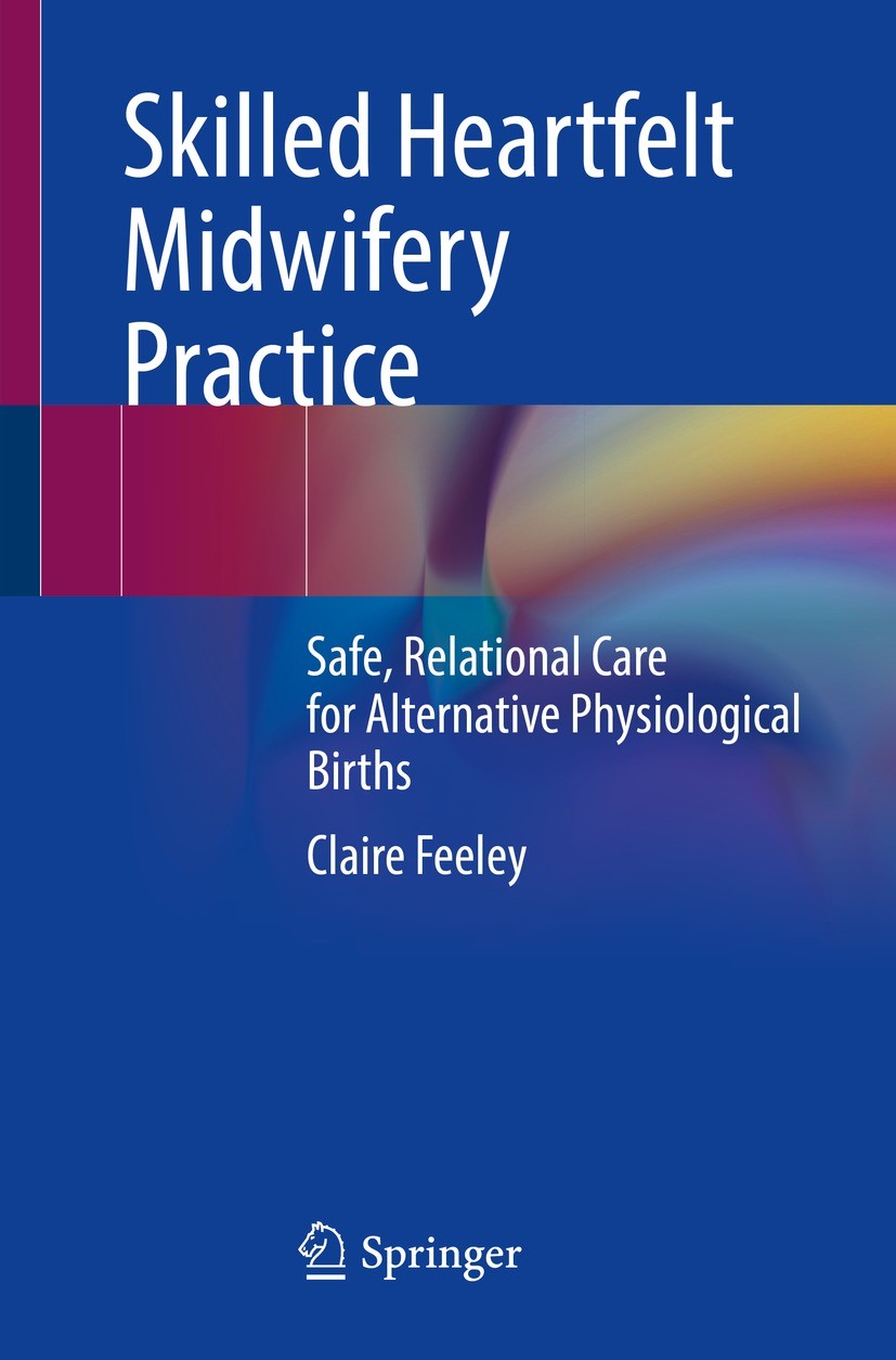 Titlebook: Skilled Heartfelt Midwifery Practice; Safe, Relational Car Claire Feeley Book 2023 The Editor(s) (if applicable) and The Author(s), under e Titlebook: Skilled Heartfelt Midwifery Practice; Safe, Relational Car Claire Feeley Book 2023 The Editor(s) (if applicable) and The Author(s), under e