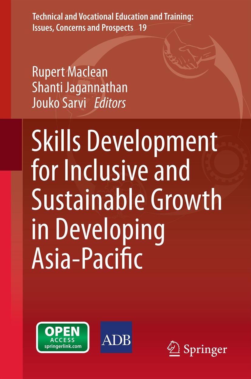 Titlebook: Skills Development for Inclusive and Sustainable Growth in Developing Asia-Pacific; Rupert Maclean,Shanti Jagannathan,Jouko Sarvi Book‘‘‘‘ Titlebook: Skills Development for Inclusive and Sustainable Growth in Developing Asia-Pacific; Rupert Maclean,Shanti Jagannathan,Jouko Sarvi Book‘‘‘‘