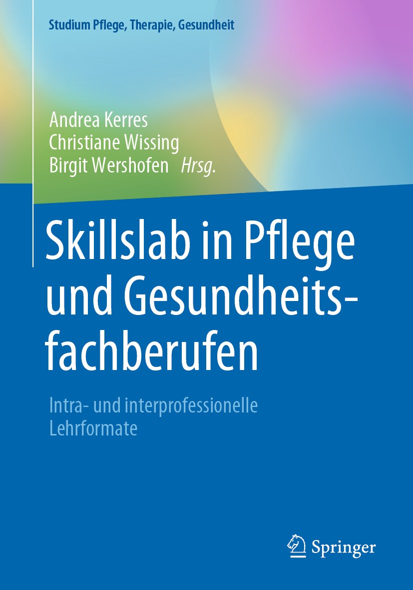 Titlebook: Skillslab in Pflege und Gesundheitsfachberufen; Intra- und interprof Andrea Kerres,Christiane Wissing,Birgit Wershofen Book 2021 Springer-V Titlebook: Skillslab in Pflege und Gesundheitsfachberufen; Intra- und interprof Andrea Kerres,Christiane Wissing,Birgit Wershofen Book 2021 Springer-V