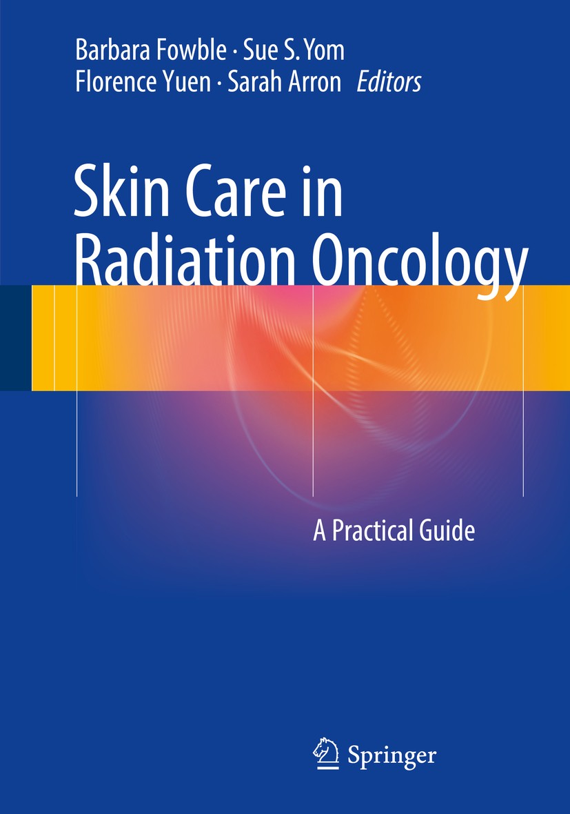 Titlebook: Skin Care in Radiation Oncology; A Practical Guide Barbara Fowble,Sue S. Yom,Sarah Arron Book 2016 Springer International Publishing Switze Titlebook: Skin Care in Radiation Oncology; A Practical Guide Barbara Fowble,Sue S. Yom,Sarah Arron Book 2016 Springer International Publishing Switze