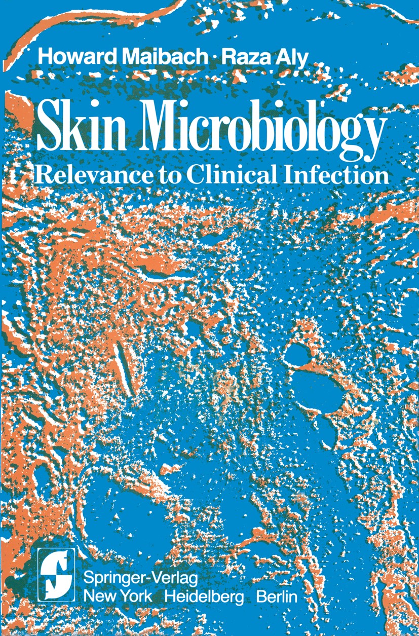 Titlebook: Skin Microbiology; Relevance to Clinica Howard I. Maibach (Professor),Raza Aly (Associate Textbook 1981 Springer-Verlag New York, Inc. 198 Titlebook: Skin Microbiology; Relevance to Clinica Howard I. Maibach (Professor),Raza Aly (Associate Textbook 1981 Springer-Verlag New York, Inc. 198