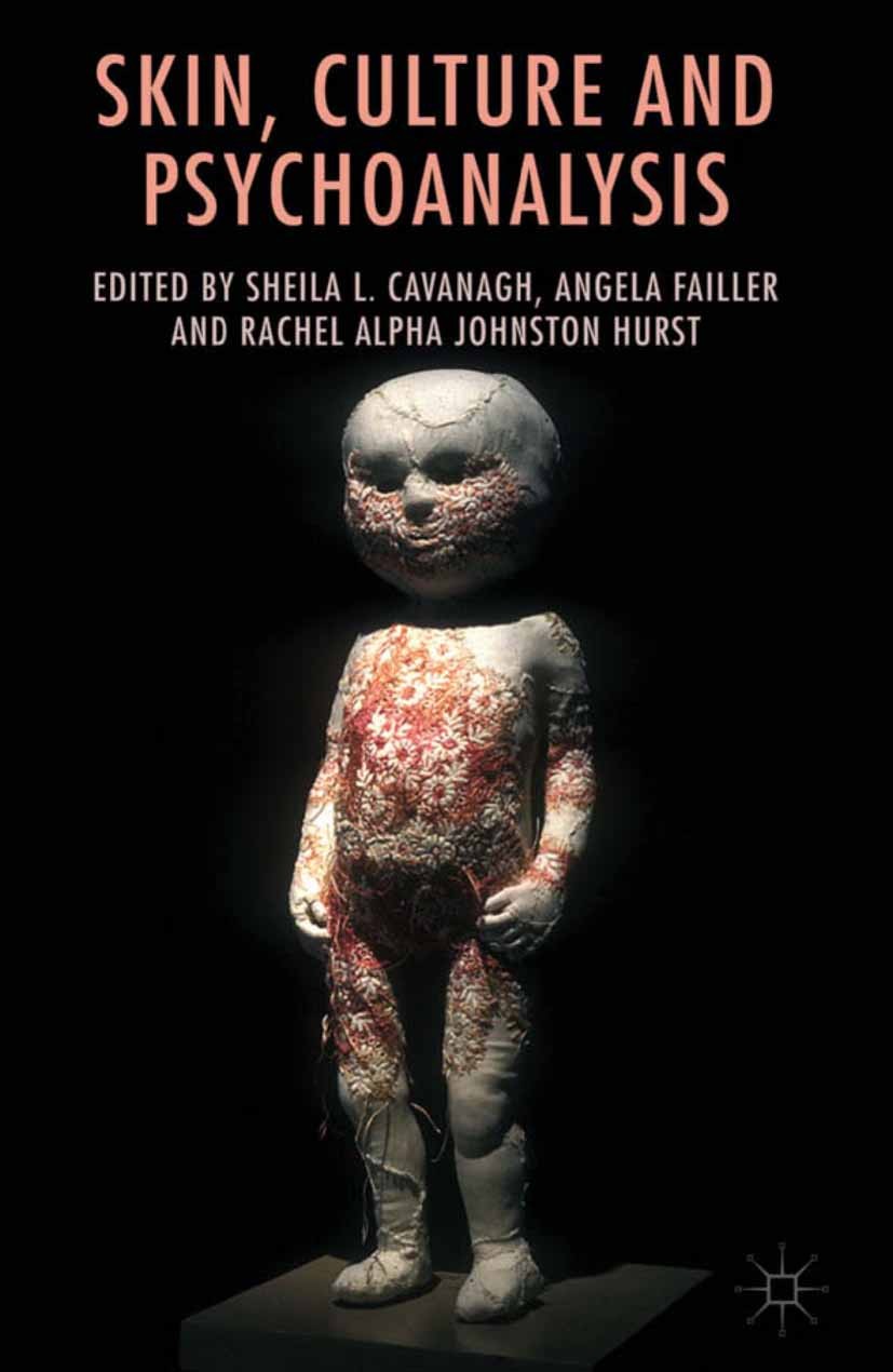 Titlebook: Skin, Culture and Psychoanalysis; Sheila L. Cavanagh,Angela Failler,Rachel Alpha Joh Book 2013 Palgrave Macmillan, a division of Macmillan Titlebook: Skin, Culture and Psychoanalysis; Sheila L. Cavanagh,Angela Failler,Rachel Alpha Joh Book 2013 Palgrave Macmillan, a division of Macmillan