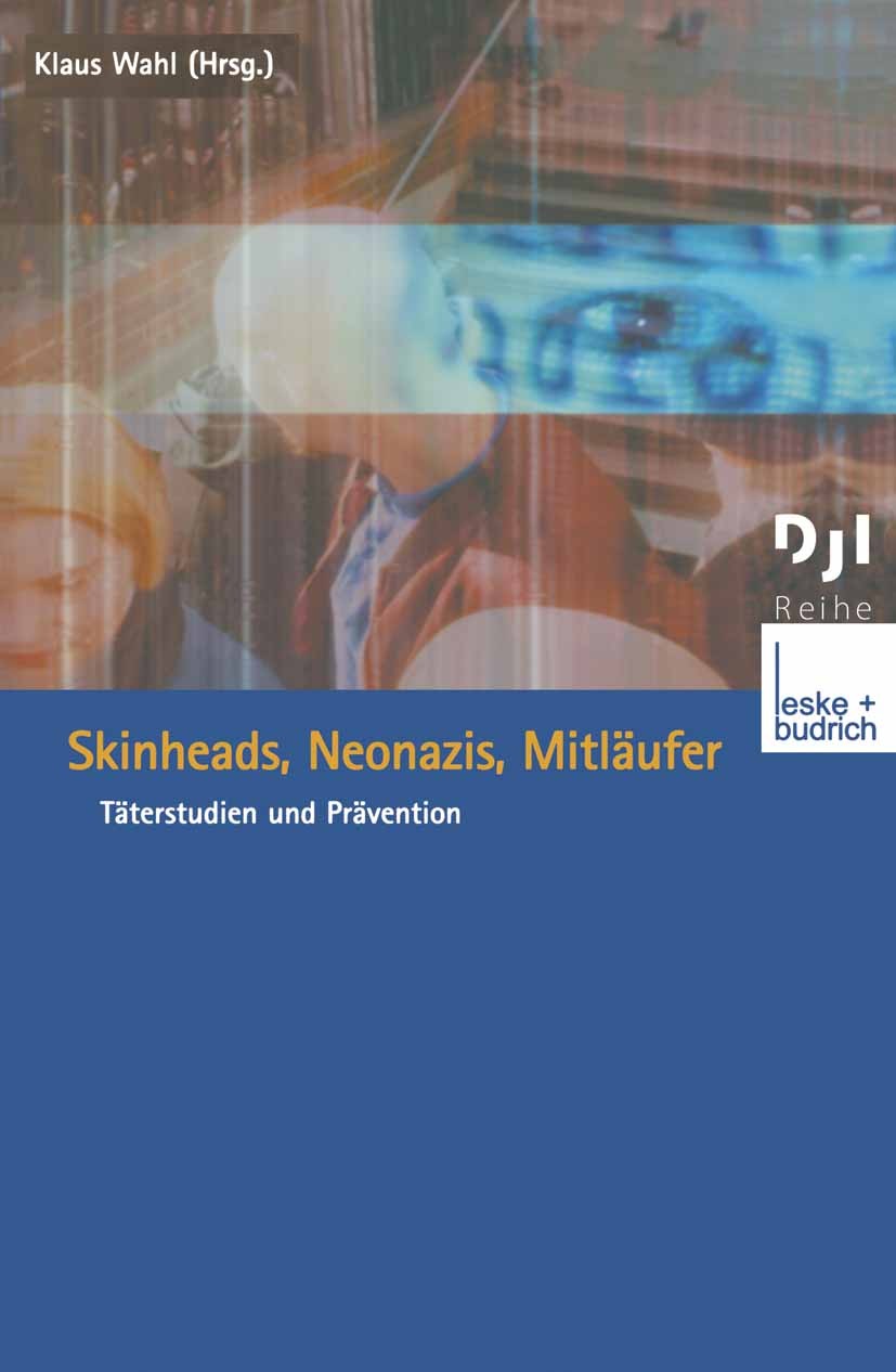 Titlebook: Skinheads, Neonazis, Mitläufer; Täterstudien und Prä Klaus Wahl Book 2003 Springer Fachmedien Wiesbaden 2003 Extremismus.Familie.Fremdenfei Titlebook: Skinheads, Neonazis, Mitläufer; Täterstudien und Prä Klaus Wahl Book 2003 Springer Fachmedien Wiesbaden 2003 Extremismus.Familie.Fremdenfei