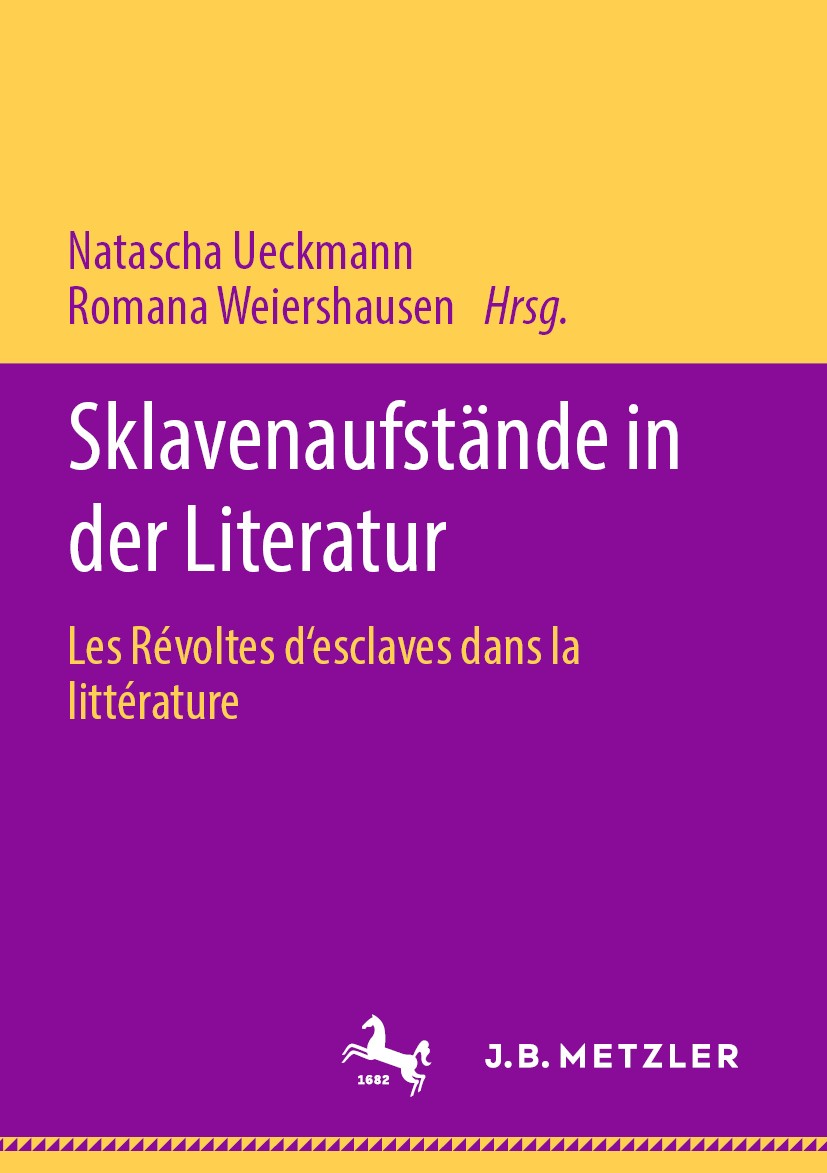 Titlebook: Sklavenaufstände in der Literatur; Les Révoltes d‘escla Natascha Ueckmann,Romana Weiershausen Book 2020 Springer Fachmedien Wiesbaden GmbH, Titlebook: Sklavenaufstände in der Literatur; Les Révoltes d‘escla Natascha Ueckmann,Romana Weiershausen Book 2020 Springer Fachmedien Wiesbaden GmbH,