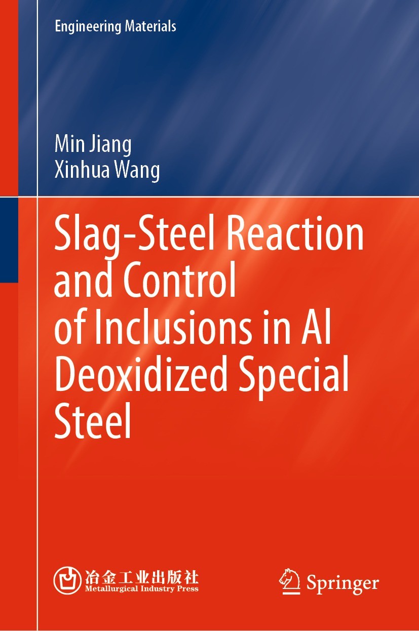 Titlebook: Slag-Steel Reaction and Control of Inclusions in Al Deoxidized Special Steel; Min Jiang,Xinhua Wang Book 2023 Metallurgical Industry Press Titlebook: Slag-Steel Reaction and Control of Inclusions in Al Deoxidized Special Steel; Min Jiang,Xinhua Wang Book 2023 Metallurgical Industry Press