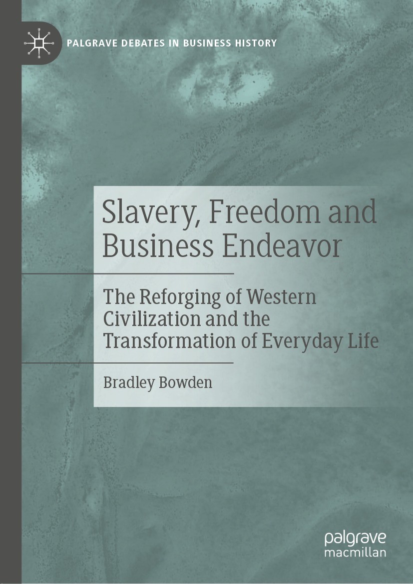 Titlebook: Slavery, Freedom and Business Endeavor; The Reforging of Wes Bradley Bowden Book 2022 The Editor(s) (if applicable) and The Author(s), unde Titlebook: Slavery, Freedom and Business Endeavor; The Reforging of Wes Bradley Bowden Book 2022 The Editor(s) (if applicable) and The Author(s), unde