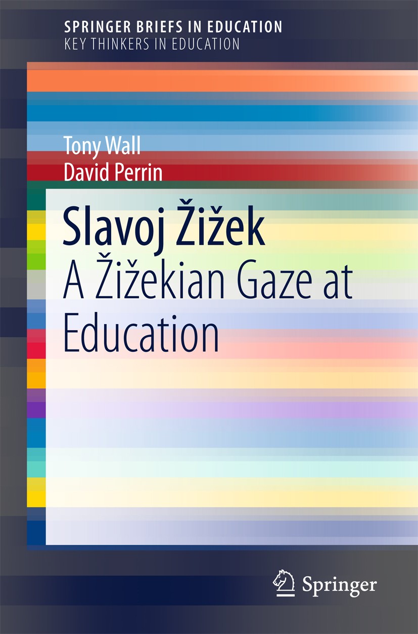 Titlebook: Slavoj Žižek; A Žižekian Gaze at E Tony Wall,David Perrin Book 2015 The Author(s) 2015 Educational forms.Hegel.Ideology and education.Jacqu Titlebook: Slavoj Žižek; A Žižekian Gaze at E Tony Wall,David Perrin Book 2015 The Author(s) 2015 Educational forms.Hegel.Ideology and education.Jacqu