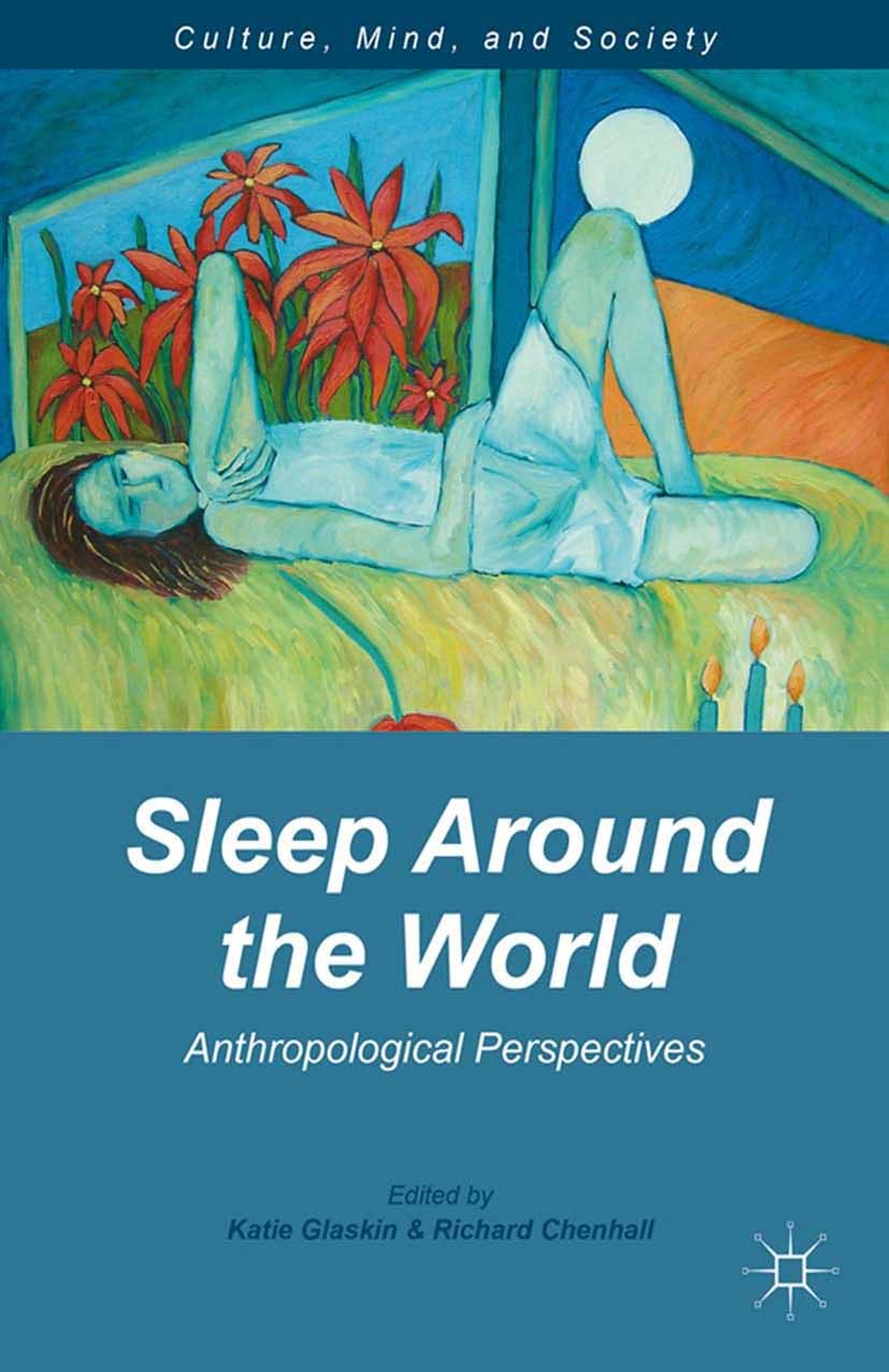 Titlebook: Sleep Around the World; Anthropological Pers Katie Glaskin,Richard Chenhall Book 2013 Palgrave Macmillan, a division of Nature America Inc. Titlebook: Sleep Around the World; Anthropological Pers Katie Glaskin,Richard Chenhall Book 2013 Palgrave Macmillan, a division of Nature America Inc.