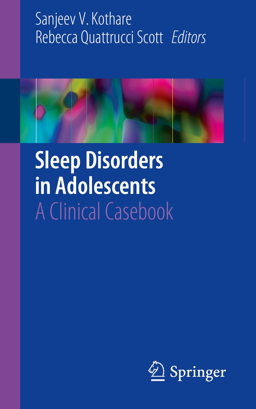 Titlebook: Sleep Disorders in Adolescents; A Clinical Casebook Sanjeev V. Kothare,Rebecca Quattrucci Scott Book 2017 Springer International Publishing Titlebook: Sleep Disorders in Adolescents; A Clinical Casebook Sanjeev V. Kothare,Rebecca Quattrucci Scott Book 2017 Springer International Publishing