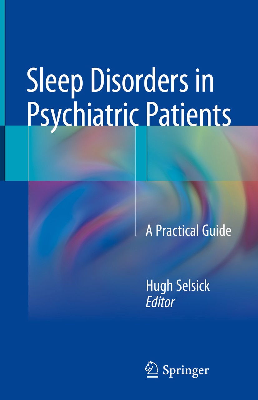Titlebook: Sleep Disorders in Psychiatric Patients; A Practical Guide Hugh Selsick Book 2018 Springer-Verlag GmbH Germany, part of Springer Nature 201 Titlebook: Sleep Disorders in Psychiatric Patients; A Practical Guide Hugh Selsick Book 2018 Springer-Verlag GmbH Germany, part of Springer Nature 201