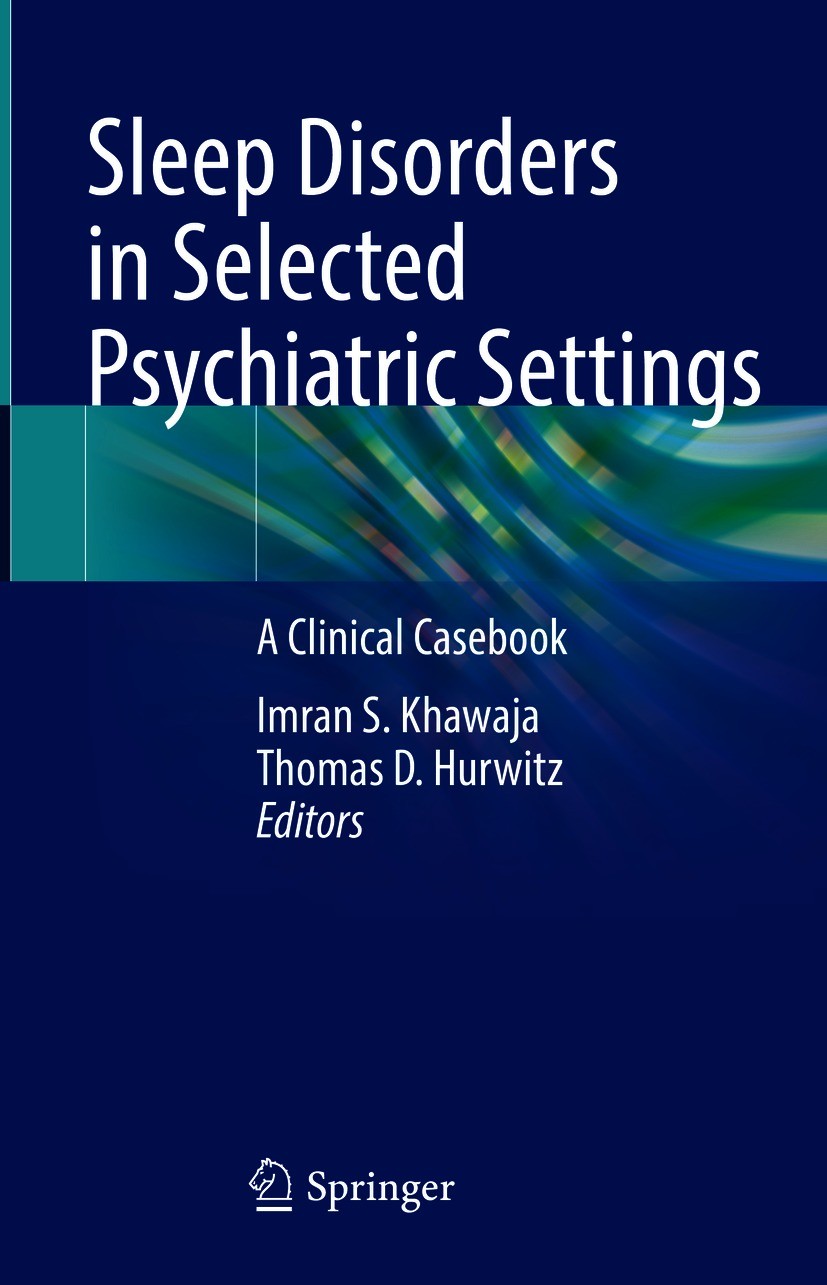Titlebook: Sleep Disorders in Selected Psychiatric Settings; A Clinical Casebook Imran S. Khawaja,Thomas D. Hurwitz Book 2021 Springer Nature Switzerl Titlebook: Sleep Disorders in Selected Psychiatric Settings; A Clinical Casebook Imran S. Khawaja,Thomas D. Hurwitz Book 2021 Springer Nature Switzerl