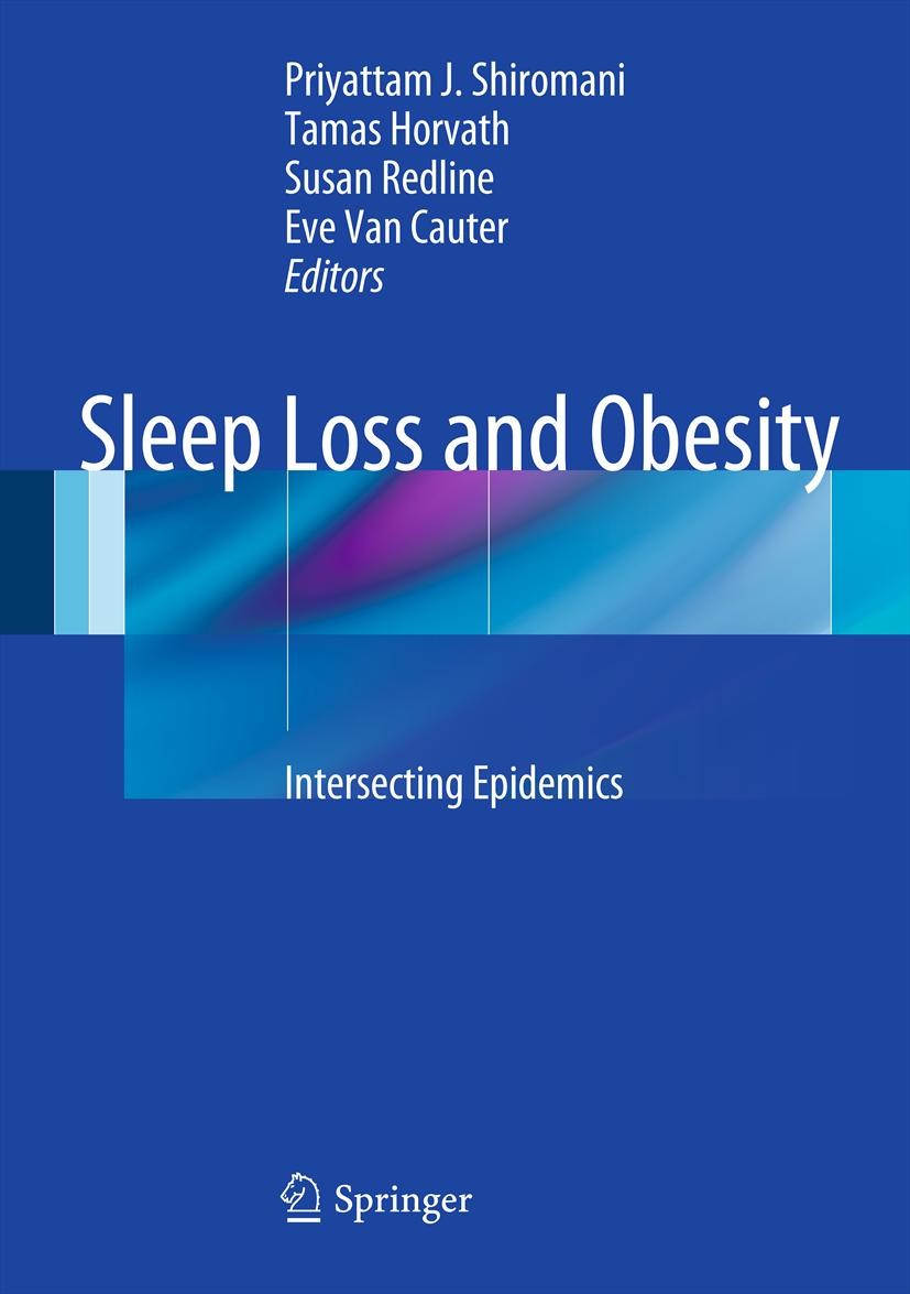 Titlebook: Sleep Loss and Obesity; Intersecting Epidemi Priyattam Shiromani,Tamas Horvath,Eve Van Cauter Book 2012 Springer Science+Business Media, LL Titlebook: Sleep Loss and Obesity; Intersecting Epidemi Priyattam Shiromani,Tamas Horvath,Eve Van Cauter Book 2012 Springer Science+Business Media, LL