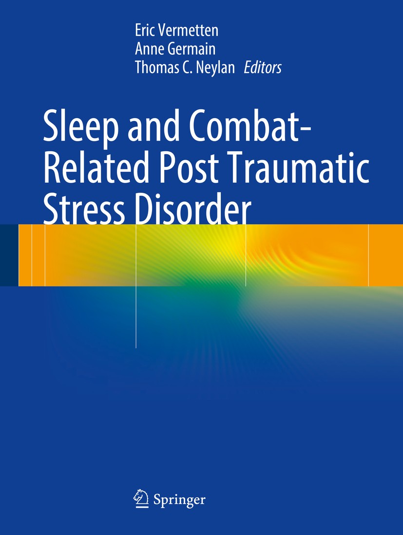 Titlebook: Sleep and Combat-Related Post Traumatic Stress Disorder; Eric Vermetten,Anne Germain,Thomas C. Neylan Book 2018 Springer Science+Business Titlebook: Sleep and Combat-Related Post Traumatic Stress Disorder; Eric Vermetten,Anne Germain,Thomas C. Neylan Book 2018 Springer Science+Business