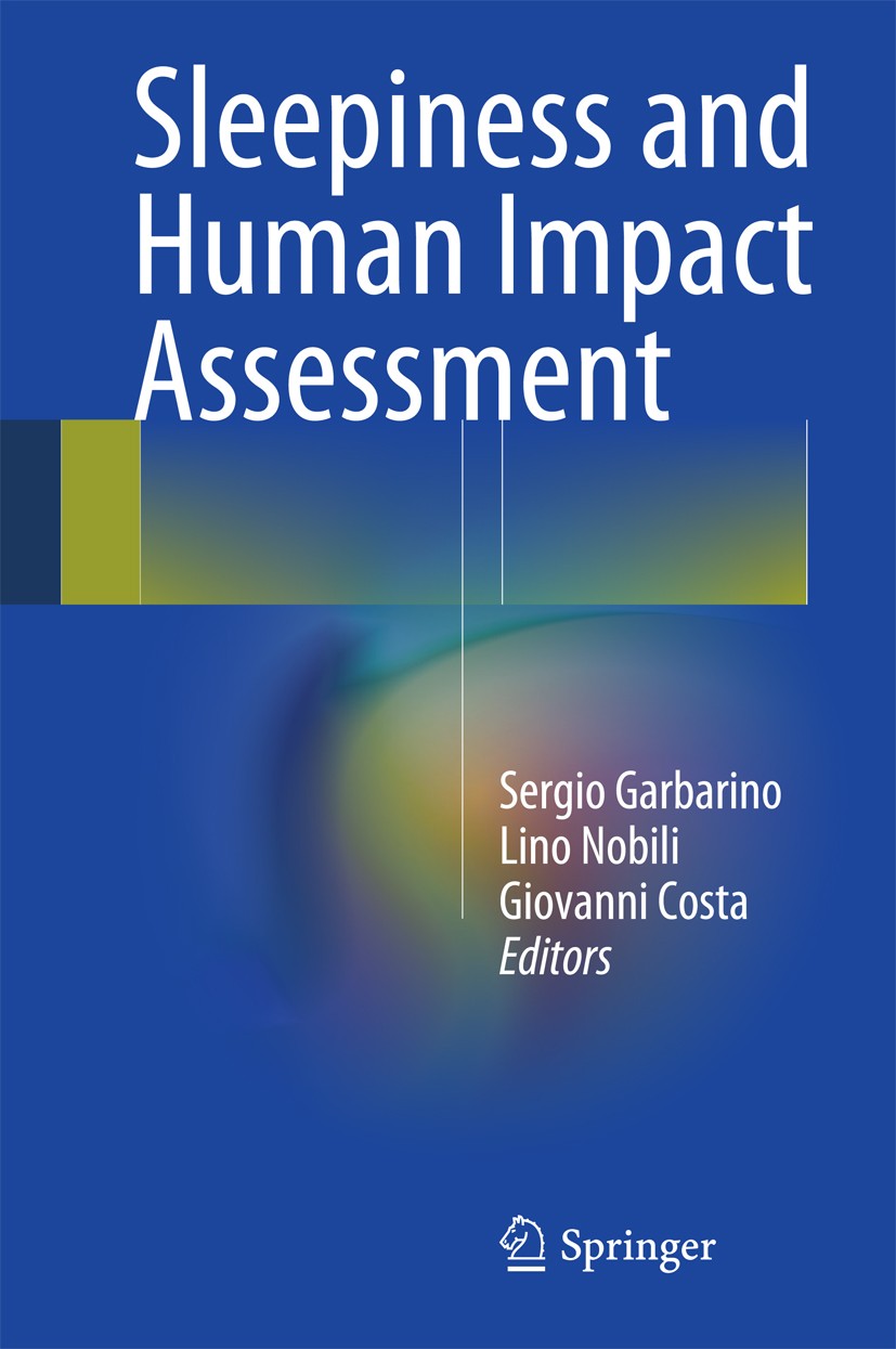 Titlebook: Sleepiness and Human Impact Assessment; Sergio Garbarino,Lino Nobili,Giovanni Costa Book 2014 Springer-Verlag Italia 2014 accidents.circad Titlebook: Sleepiness and Human Impact Assessment; Sergio Garbarino,Lino Nobili,Giovanni Costa Book 2014 Springer-Verlag Italia 2014 accidents.circad