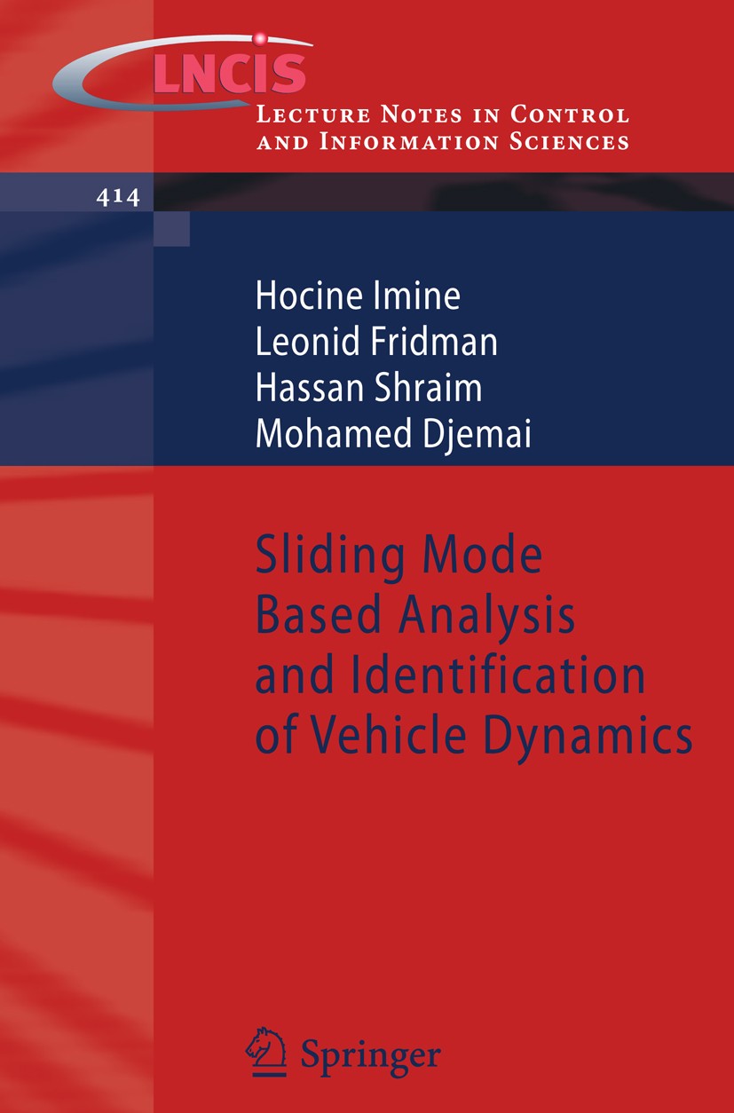Titlebook: Sliding Mode Based Analysis and Identification of Vehicle Dynamics; Hocine Imine,Leonid Fridman,Mohamed Djemai Book 2011 Springer Berlin H Titlebook: Sliding Mode Based Analysis and Identification of Vehicle Dynamics; Hocine Imine,Leonid Fridman,Mohamed Djemai Book 2011 Springer Berlin H