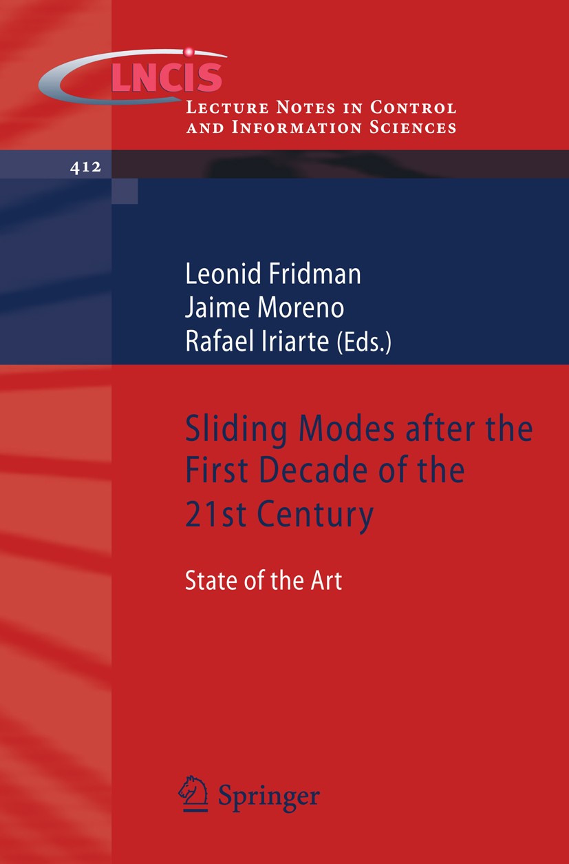 Titlebook: Sliding Modes after the first Decade of the 21st Century; State of the Art Leonid Fridman,Jaime Moreno,Rafael Iriarte Book 2012 Springer Be Titlebook: Sliding Modes after the first Decade of the 21st Century; State of the Art Leonid Fridman,Jaime Moreno,Rafael Iriarte Book 2012 Springer Be