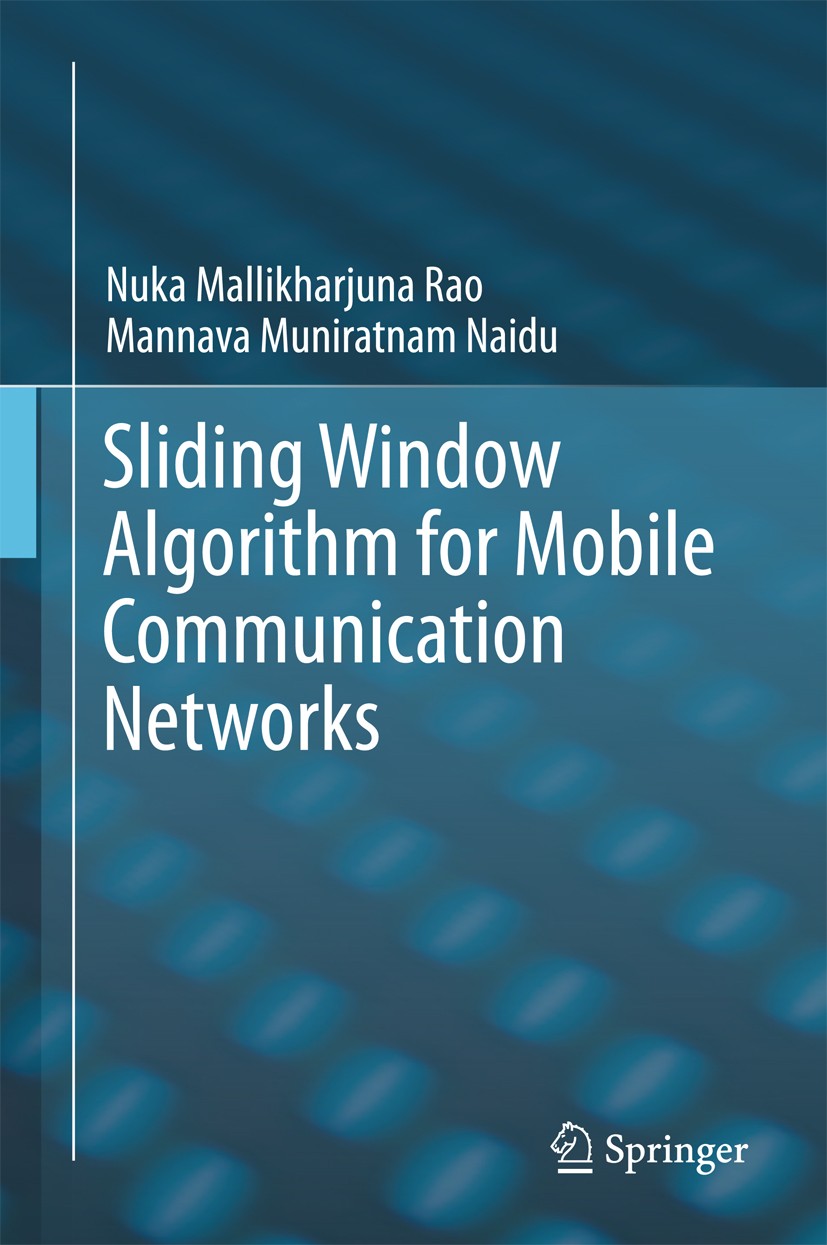 Titlebook: Sliding Window Algorithm for Mobile Communication Networks; Nuka Mallikharjuna Rao,Mannava Muniratnam Naidu Book 2017 Springer Nature Sing Titlebook: Sliding Window Algorithm for Mobile Communication Networks; Nuka Mallikharjuna Rao,Mannava Muniratnam Naidu Book 2017 Springer Nature Sing
