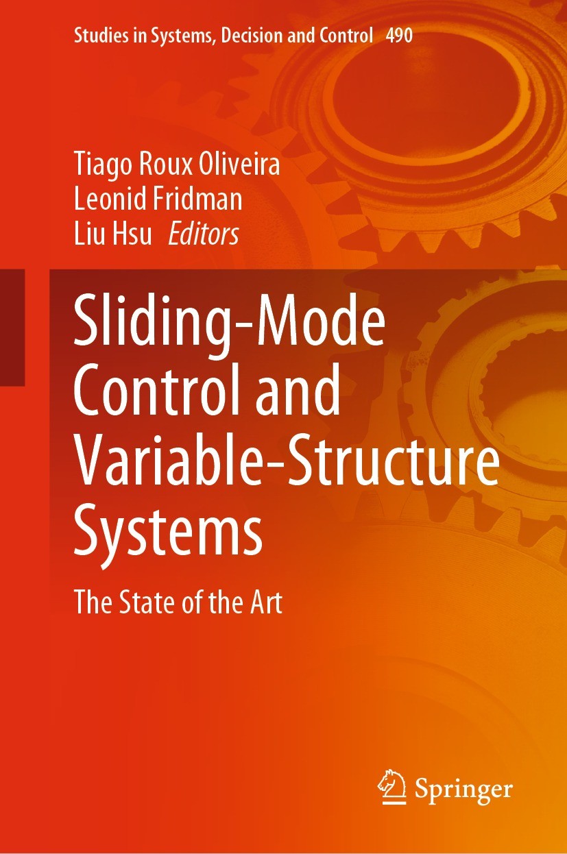 Titlebook: Sliding-Mode Control and Variable-Structure Systems; The State of the Art Tiago Roux Oliveira,Leonid Fridman,Liu Hsu Book 2023 The Editor(s Titlebook: Sliding-Mode Control and Variable-Structure Systems; The State of the Art Tiago Roux Oliveira,Leonid Fridman,Liu Hsu Book 2023 The Editor(s