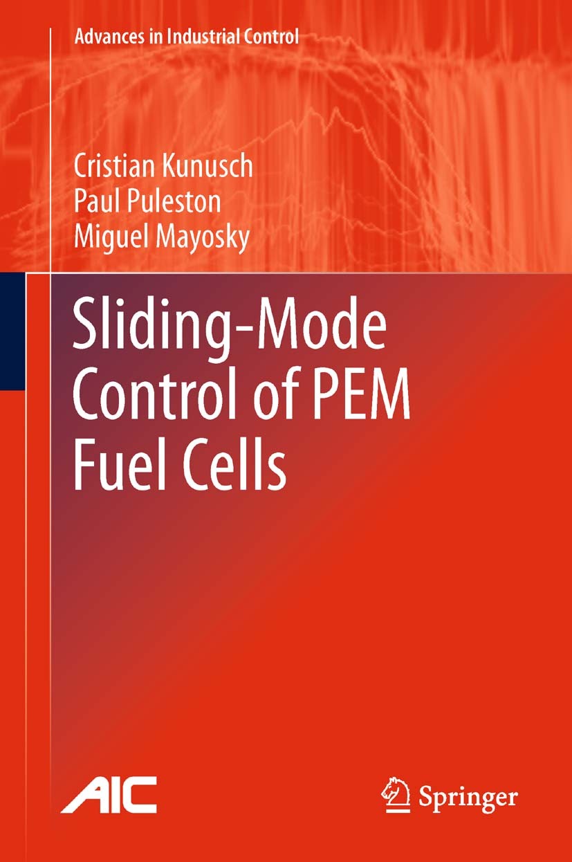 Titlebook: Sliding-Mode Control of PEM Fuel Cells; Cristian Kunusch,Paul Puleston,Miguel Mayosky Book 2012 Springer-Verlag London Limited 2012 Contro Titlebook: Sliding-Mode Control of PEM Fuel Cells; Cristian Kunusch,Paul Puleston,Miguel Mayosky Book 2012 Springer-Verlag London Limited 2012 Contro