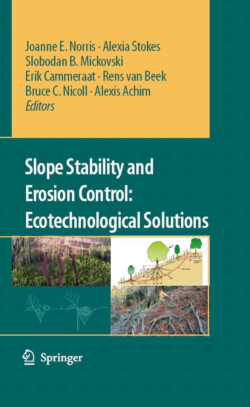 Titlebook: Slope Stability and Erosion Control: Ecotechnological Solutions; Joanne E. Norris,Alexia Stokes,Alexis Achim Book 2008 Springer Science+Bu Titlebook: Slope Stability and Erosion Control: Ecotechnological Solutions; Joanne E. Norris,Alexia Stokes,Alexis Achim Book 2008 Springer Science+Bu