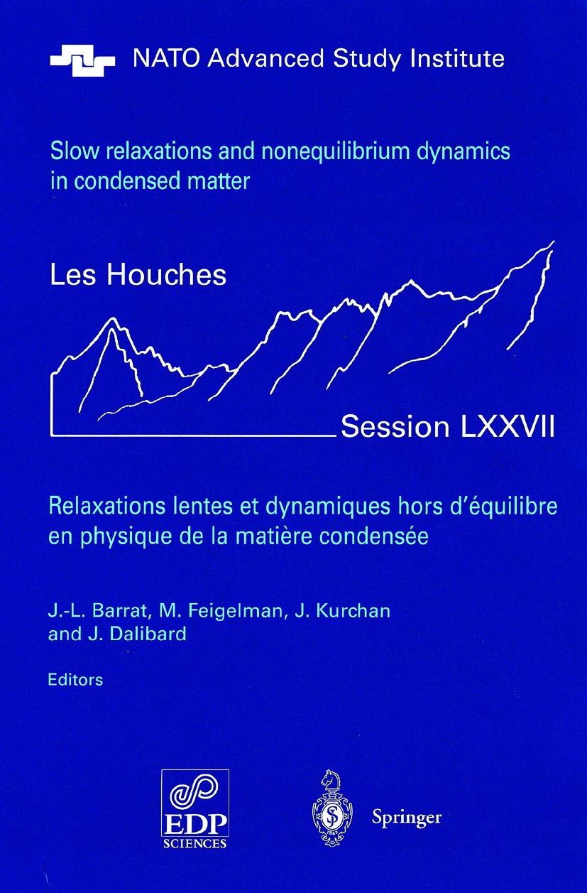 Titlebook: Slow Relaxations and Nonequilibrium Dynamics in Condensed Matter; Les Houches Session Jean-Louis Barrat,Mikhail Feigelman,Jean Dalibard Co Titlebook: Slow Relaxations and Nonequilibrium Dynamics in Condensed Matter; Les Houches Session Jean-Louis Barrat,Mikhail Feigelman,Jean Dalibard Co