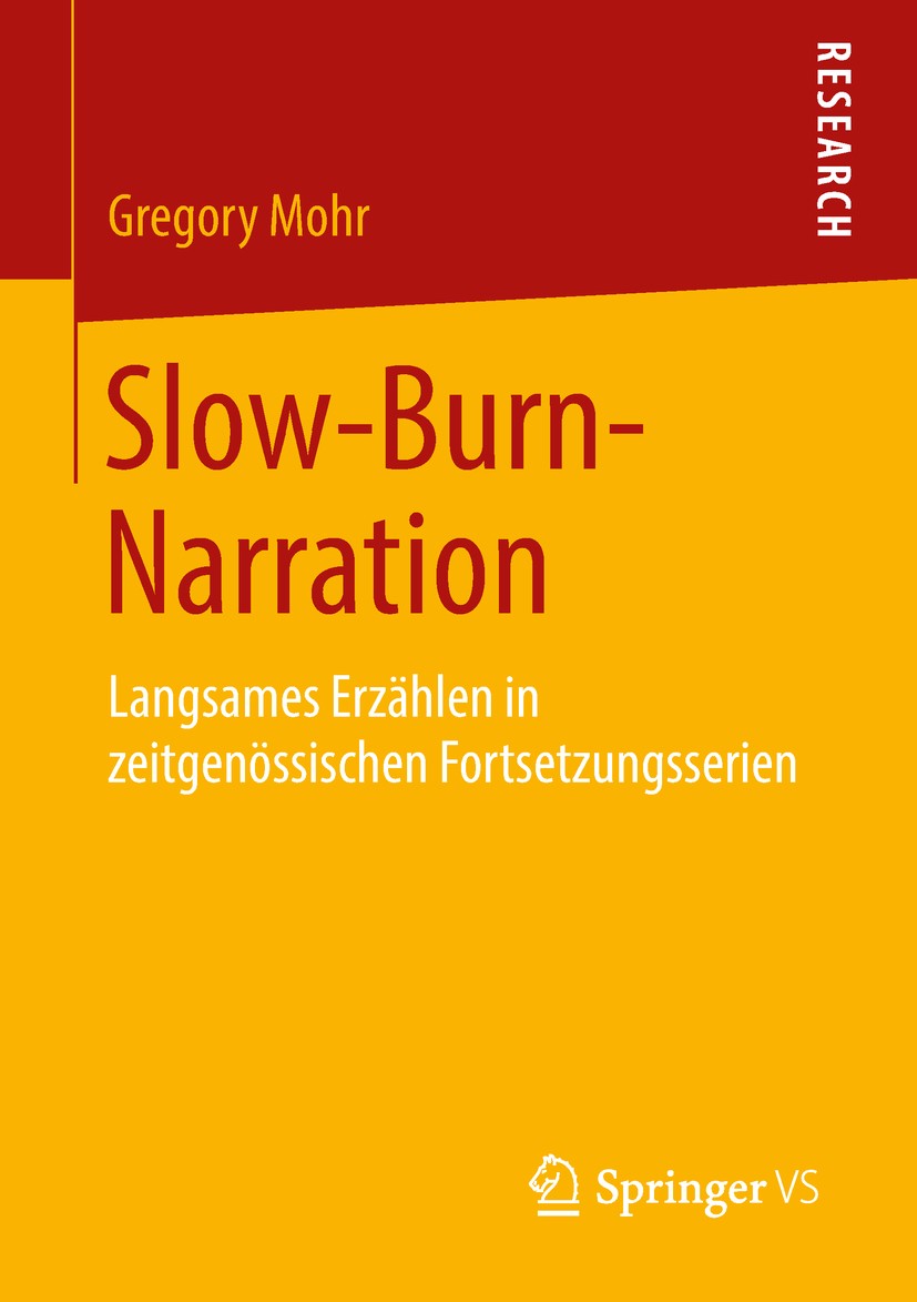 Titlebook: Slow-Burn-Narration; Langsames Erzählen i Gregory Mohr Book 2018 Springer Fachmedien Wiesbaden GmbH, ein Teil von Springer Nature 2018 Slow Titlebook: Slow-Burn-Narration; Langsames Erzählen i Gregory Mohr Book 2018 Springer Fachmedien Wiesbaden GmbH, ein Teil von Springer Nature 2018 Slow