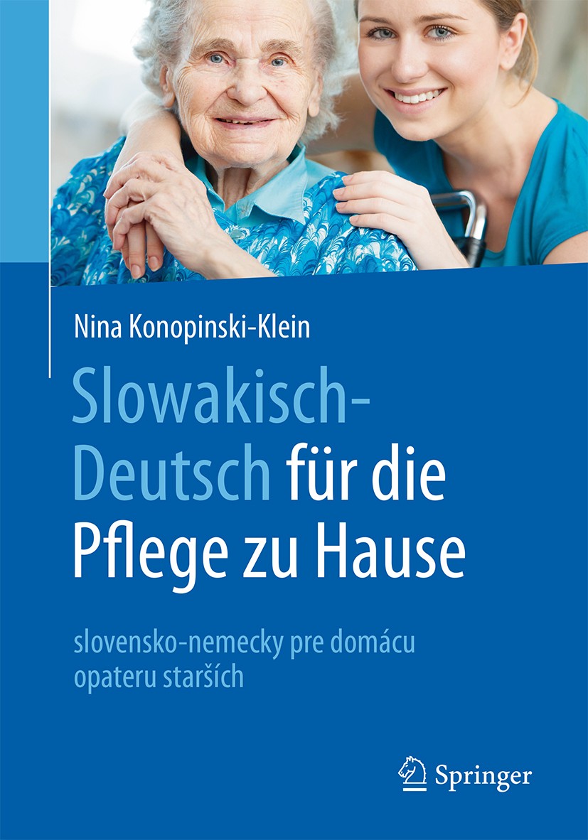Titlebook: Slowakisch-Deutsch für die Pflege zu Hause; slovensko-nemecky pr Nina Konopinski-Klein Book 2016 Der/die Herausgeber bzw. der/die Autor(en) Titlebook: Slowakisch-Deutsch für die Pflege zu Hause; slovensko-nemecky pr Nina Konopinski-Klein Book 2016 Der/die Herausgeber bzw. der/die Autor(en)