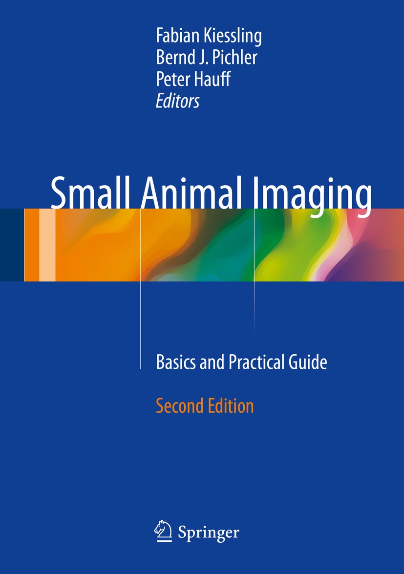 Titlebook: Small Animal Imaging; Basics and Practical Fabian Kiessling,Bernd J. Pichler,Peter Hauff Book 2017Latest edition Springer International Pub Titlebook: Small Animal Imaging; Basics and Practical Fabian Kiessling,Bernd J. Pichler,Peter Hauff Book 2017Latest edition Springer International Pub